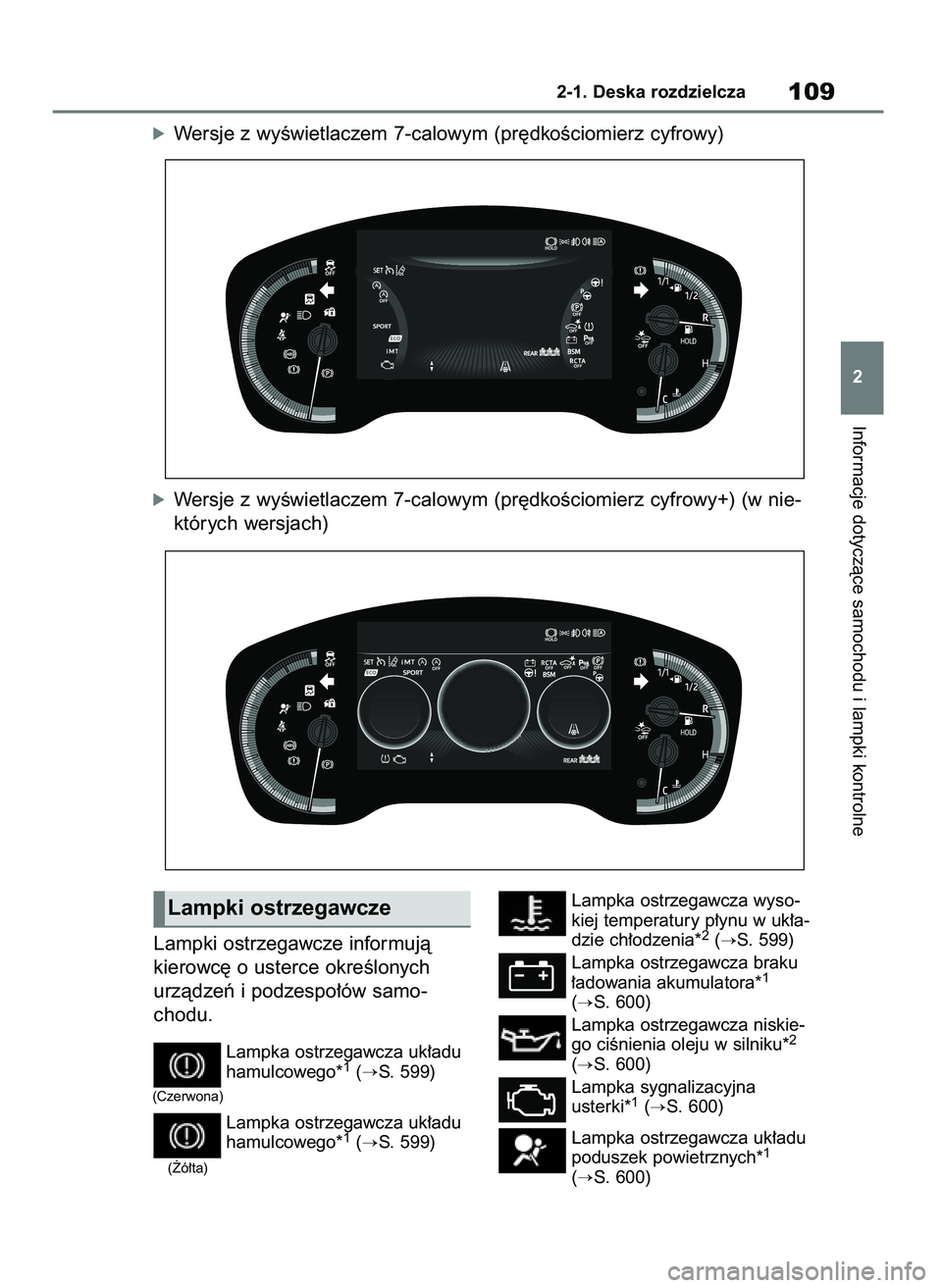 TOYOTA COROLLA HATCHBACK 2019  Instrukcja obsługi (in Polish) Lampki ostrzegawcze informujà
kierowc´ o usterce okreÊlonych
urzàdzeƒ i podzespo∏ów samo-
chodu.
Lampka ostrzegawcza uk∏adu
hamulcowego*1(S. 599)
Lampka ostrzegawcza uk∏adu
hamulcowego*
1