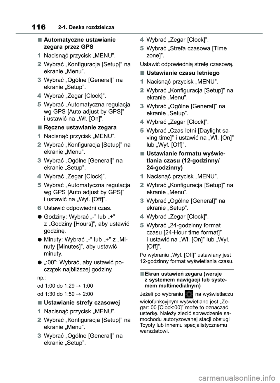 TOYOTA COROLLA HATCHBACK 2019  Instrukcja obsługi (in Polish) Automatyczne ustawianie 
zegara przez GPS
1Nacisnàç przycisk „MENU”.
2Wybraç „Konfiguracja [Setup]” na
ekranie „Menu”.
3Wybraç „Ogólne [General]” na
ekranie „Setup”.
4Wybraç 