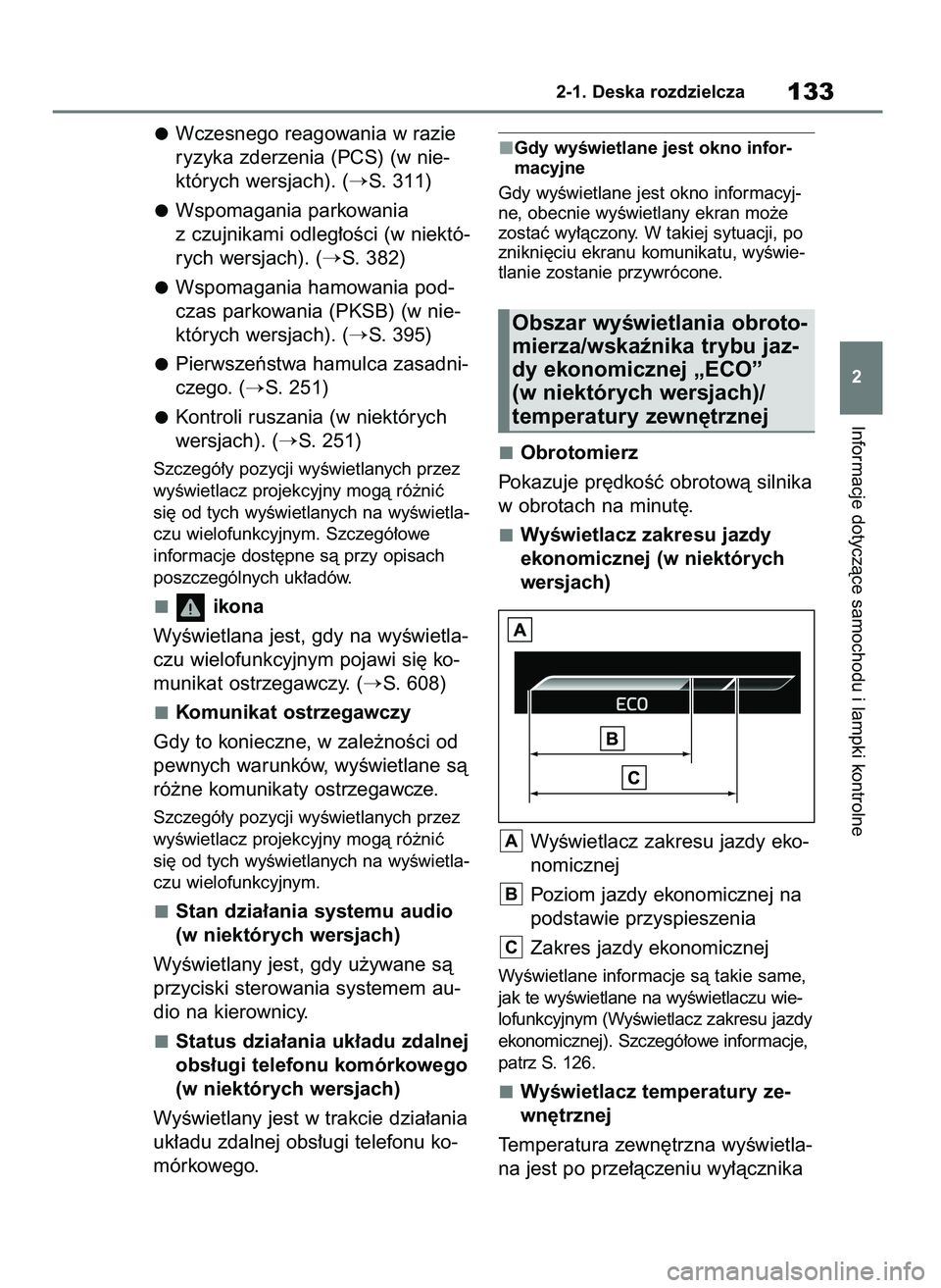 TOYOTA COROLLA HATCHBACK 2019  Instrukcja obsługi (in Polish) Wczesnego reagowania w razie
ryzyka zderzenia (PCS) (w nie-
których wersjach). (
S. 311)
Wspomagania parkowania
z czujnikami odleg∏oÊci (w niektó-
rych wersjach). (
S. 382)
Wspomagania hamowani