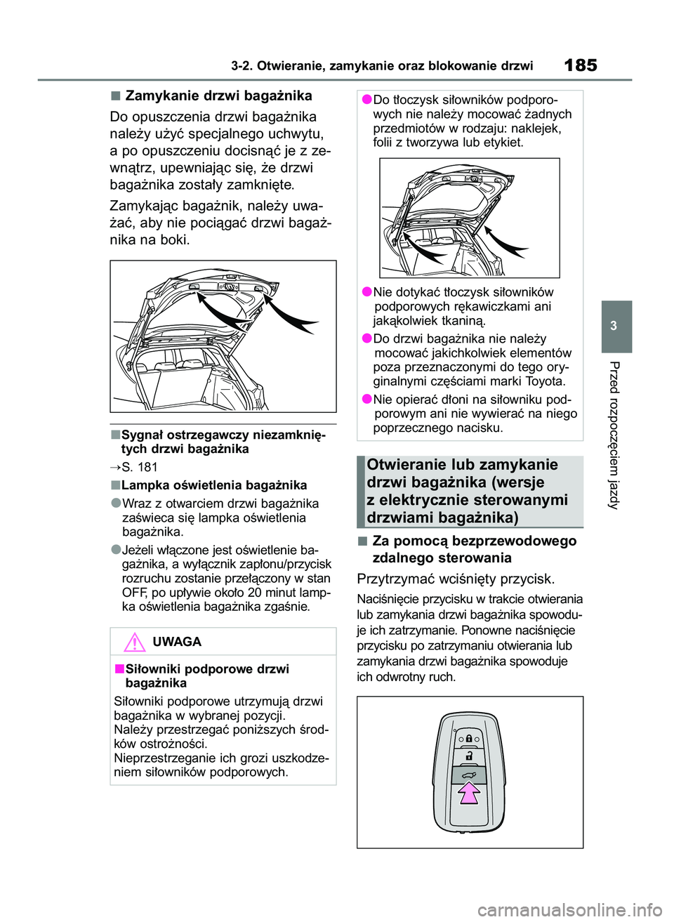 TOYOTA COROLLA HATCHBACK 2019 Instrukcja obsługi (in Polish) Zamykanie drzwi baga˝nika
Do opuszczenia drzwi baga˝nika
nale˝y u˝yç specjalnego uchwytu,
a po opuszczeniu docisnàç je z ze-
wnàtrz, upewniajàc si´, ˝e drzwi
baga˝nika zosta∏y zamkni´te TOYOTA COROLLA HATCHBACK 2019 Instrukcja obsługi (in Polish) Zamykanie drzwi baga˝nika
Do opuszczenia drzwi baga˝nika
nale˝y u˝yç specjalnego uchwytu,
a po opuszczeniu docisnàç je z ze-
wnàtrz, upewniajàc si´, ˝e drzwi
baga˝nika zosta∏y zamkni´te