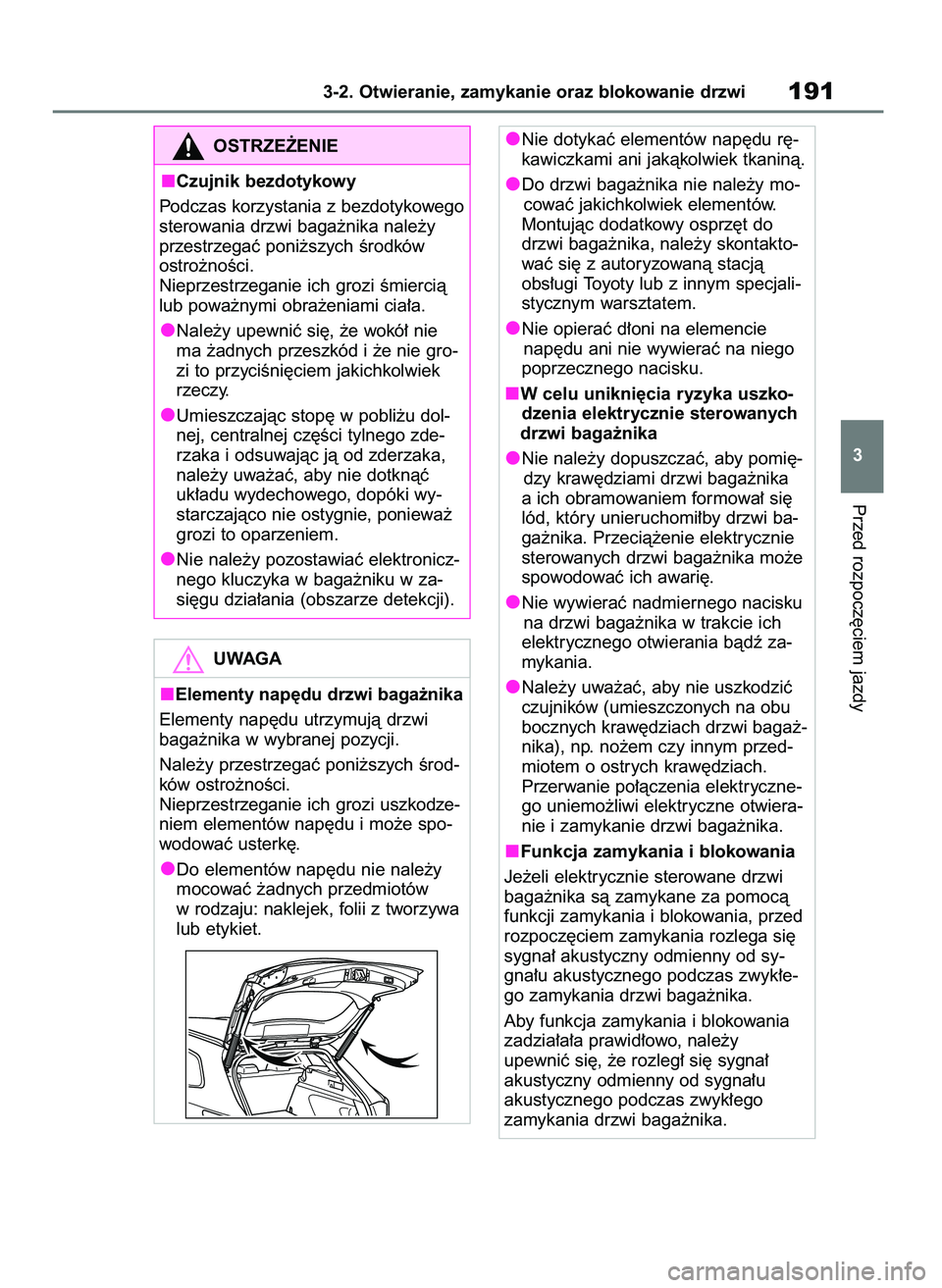 TOYOTA COROLLA HATCHBACK 2019  Instrukcja obsługi (in Polish) Przed rozpocz´ciem jazdy
3-2. Otwieranie, zamykanie oraz blokowanie drzwi191
3
OSTRZE˚ENIE
Czujnik bezdotykowy
Podczas korzystania z bezdotykowego
sterowania drzwi baga˝nika nale˝y
przestrzegaç p