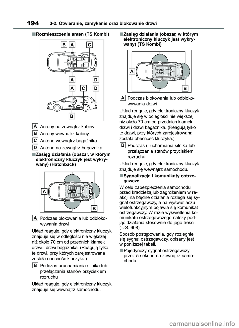 TOYOTA COROLLA HATCHBACK 2019  Instrukcja obsługi (in Polish) Rozmieszczenie anten (TS Kombi)
Anteny na zewnàtrz kabiny
Anteny wewnàtrz kabiny
Antena wewnàtrz baga˝nika
Antena na zewnàtrz baga˝nika
Zasi´g dzia∏ania (obszar, w którym
elektroniczny klucz