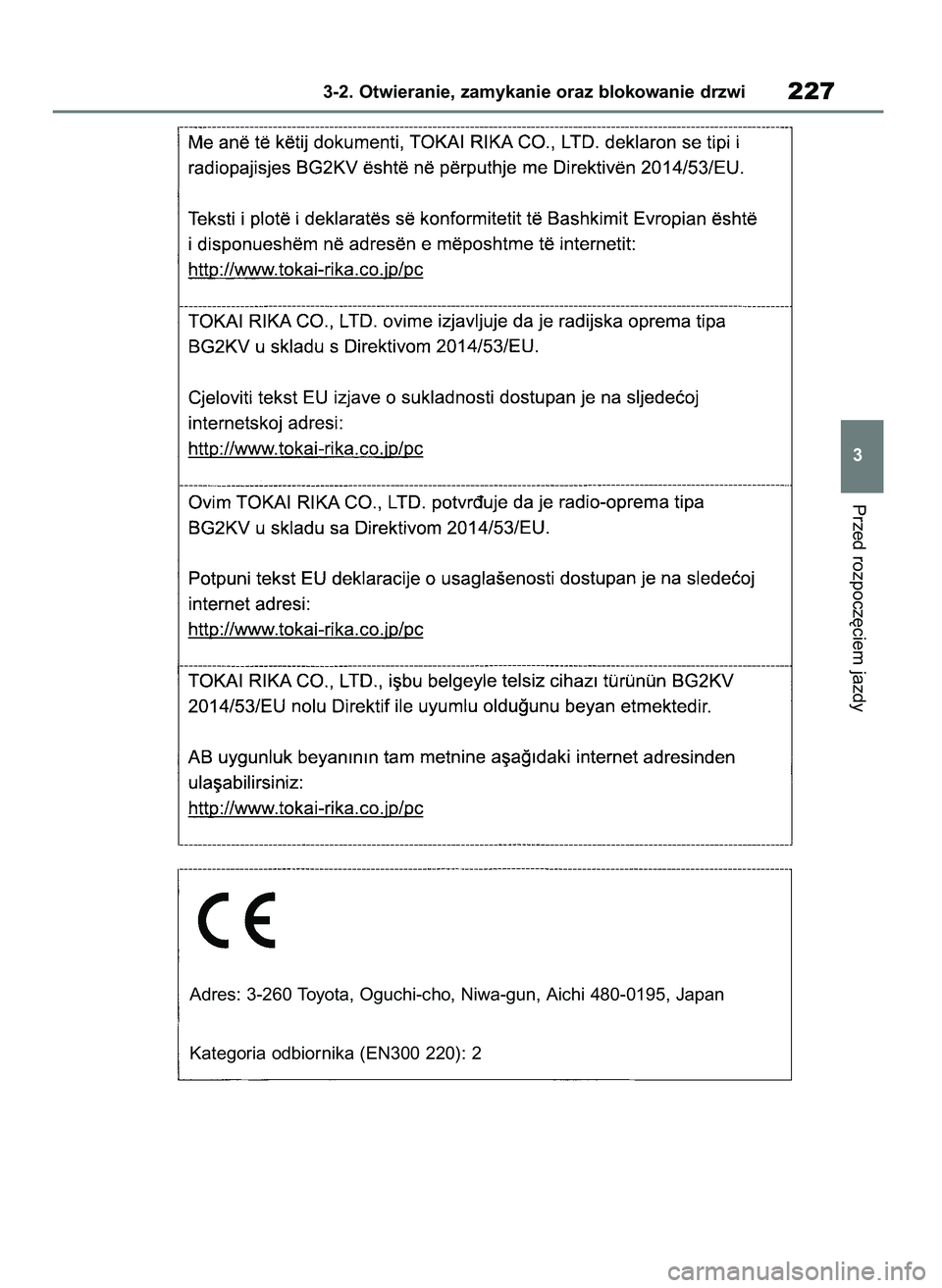 TOYOTA COROLLA HATCHBACK 2019  Instrukcja obsługi (in Polish) Przed rozpocz´ciem jazdy
3-2. Otwieranie, zamykanie oraz blokowanie drzwi227
3
Adres: 3-260 Toyota, Oguchi-cho, Niwa-gun, Aichi 480-0195, Japan
Kategoria odbiornika (EN300 220): 2
55 Corolla Wagon OM