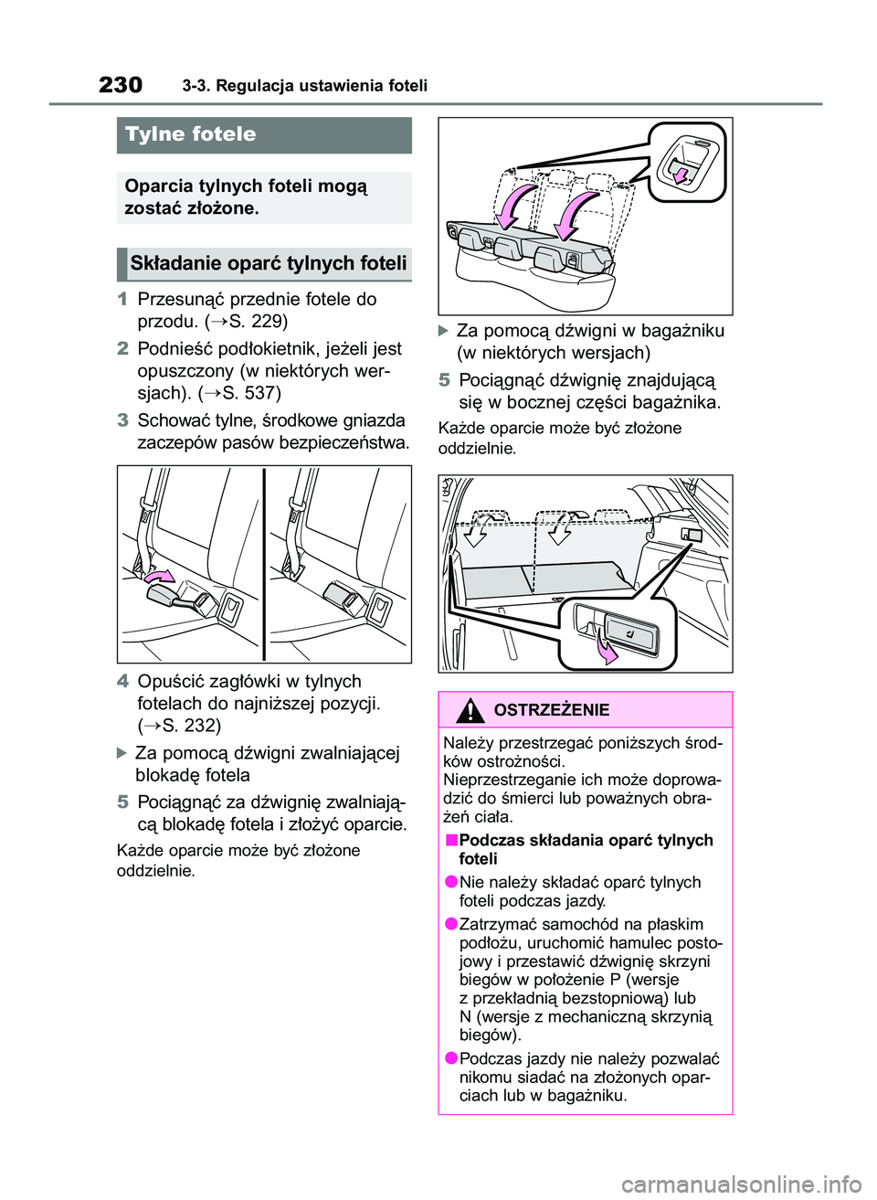 TOYOTA COROLLA HATCHBACK 2019  Instrukcja obsługi (in Polish) 1Przesunàç przednie fotele do
przodu. (
S. 229)
2PodnieÊç pod∏okietnik, je˝eli jest
opuszczony (w niektórych wer-
sjach). (
S. 537)
3Schowaç tylne, Êrodkowe gniazda
zaczepów pasów bezpie