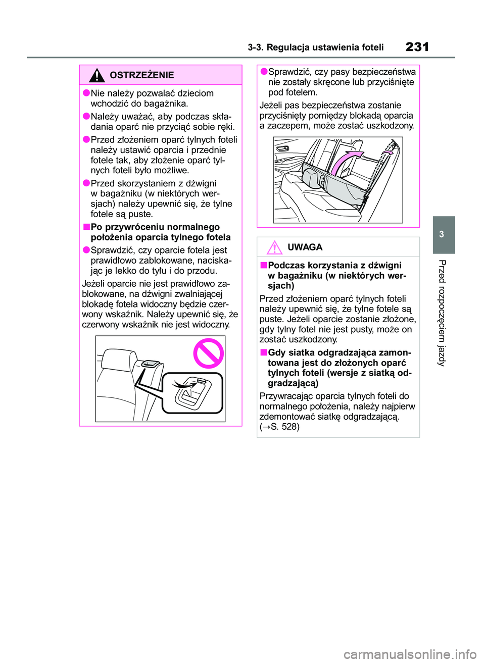 TOYOTA COROLLA HATCHBACK 2019  Instrukcja obsługi (in Polish) Przed rozpocz´ciem jazdy
3-3. Regulacja ustawienia foteli231
3
OSTRZE˚ENIE
Nie nale˝y pozwalaç dzieciom
wchodziç do baga˝nika.
Nale˝y uwa˝aç, aby podczas sk∏a-
dania oparç nie przyciàç s
