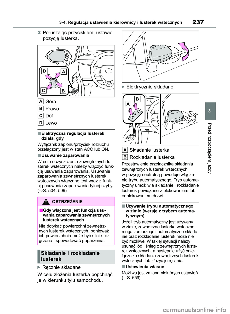 TOYOTA COROLLA HATCHBACK 2019  Instrukcja obsługi (in Polish) 2Poruszajàc przyciskiem, ustawiç
pozycj´ lusterka.
Góra
Prawo
Dó∏
Lewo
Elektryczna regulacja lusterek
dzia∏a, gdy
Wy∏àcznik zap∏onu/przycisk rozruchu
prze∏àczony jest w stan ACC lub O