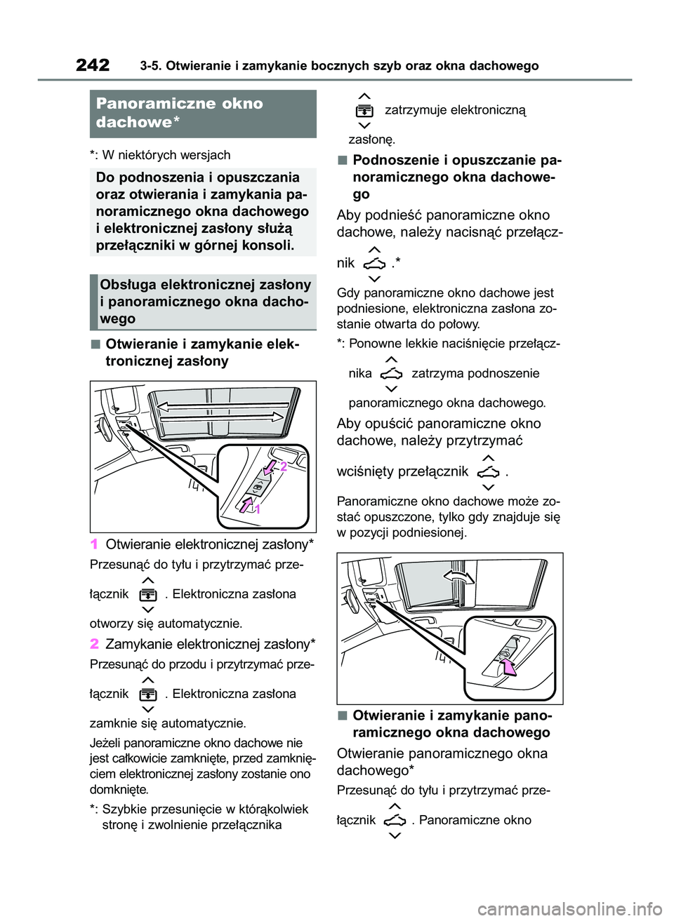TOYOTA COROLLA HATCHBACK 2019  Instrukcja obsługi (in Polish) *: W niektórych wersjach
Otwieranie i zamykanie elek-
tronicznej zas∏ony
1Otwieranie elektronicznej zas∏ony*
Przesunàç do ty∏u i przytrzymaç prze-
∏àcznik  . Elektroniczna zas∏ona 
otwo