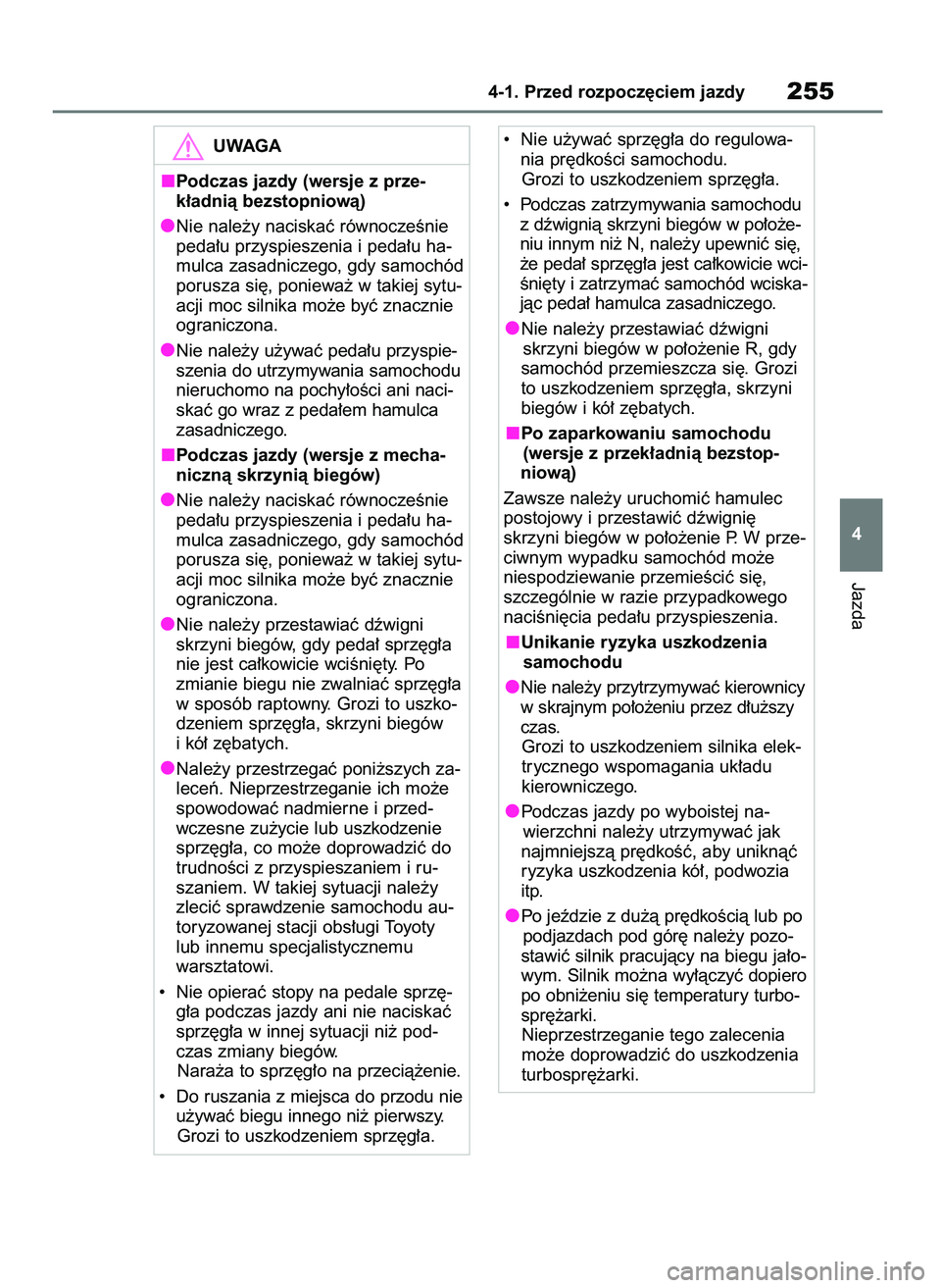 TOYOTA COROLLA HATCHBACK 2019 Instrukcja obsługi (in Polish) Jazda
4-1. Przed rozpocz´ciem jazdy255
4
UWAGA
Podczas jazdy (wersje z prze-
k∏adnià bezstopniowà)
Nie nale˝y naciskaç równoczeÊnie
peda∏u przyspieszenia i peda∏u ha-
mulca zasadniczego, TOYOTA COROLLA HATCHBACK 2019 Instrukcja obsługi (in Polish) Jazda
4-1. Przed rozpocz´ciem jazdy255
4
UWAGA
Podczas jazdy (wersje z prze-
k∏adnià bezstopniowà)
Nie nale˝y naciskaç równoczeÊnie
peda∏u przyspieszenia i peda∏u ha-
mulca zasadniczego,