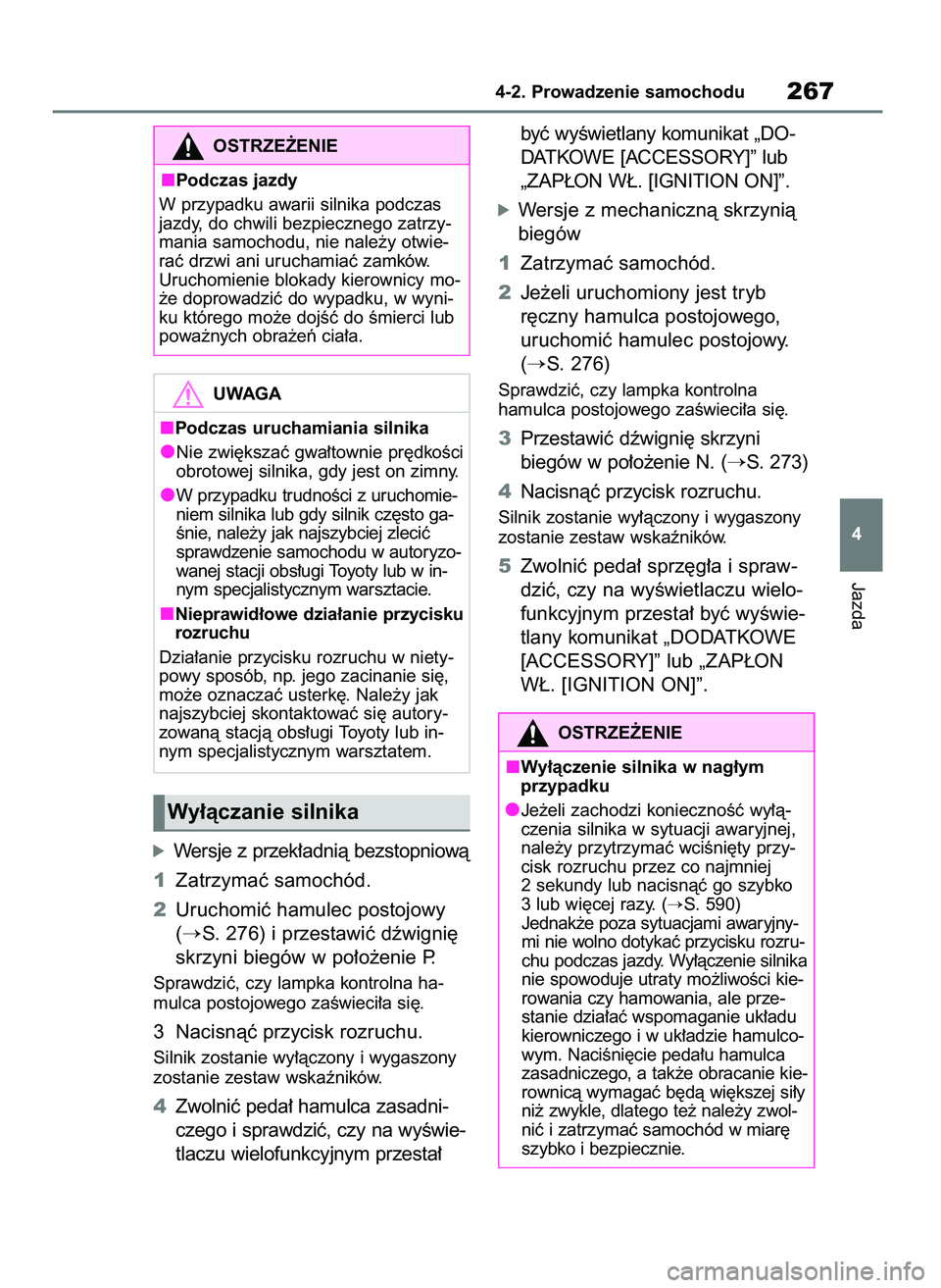 TOYOTA COROLLA HATCHBACK 2019  Instrukcja obsługi (in Polish) óWersje z przek∏adnià bezstopniowà
1Zatrzymaç samochód.
2Uruchomiç hamulec postojowy
(
S. 276) i przestawiç dêwigni´
skrzyni biegów w po∏o˝enie P.
Sprawdziç, czy lampka kontrolna ha-
