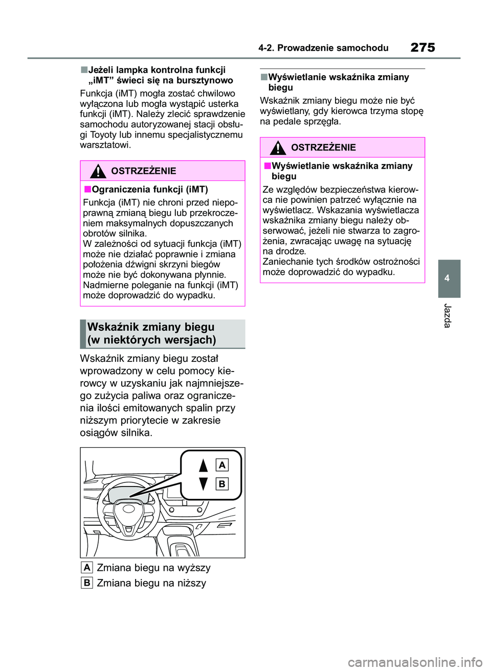 TOYOTA COROLLA HATCHBACK 2019  Instrukcja obsługi (in Polish) Je˝eli lampka kontrolna funkcji
„iMT” Êwieci si´ na bursztynowo
Funkcja (iMT) mog∏a zostaç chwilowo
wy∏àczona lub mog∏a wystàpiç usterka
funkcji (iMT). Nale˝y zleciç sprawdzenie
sam