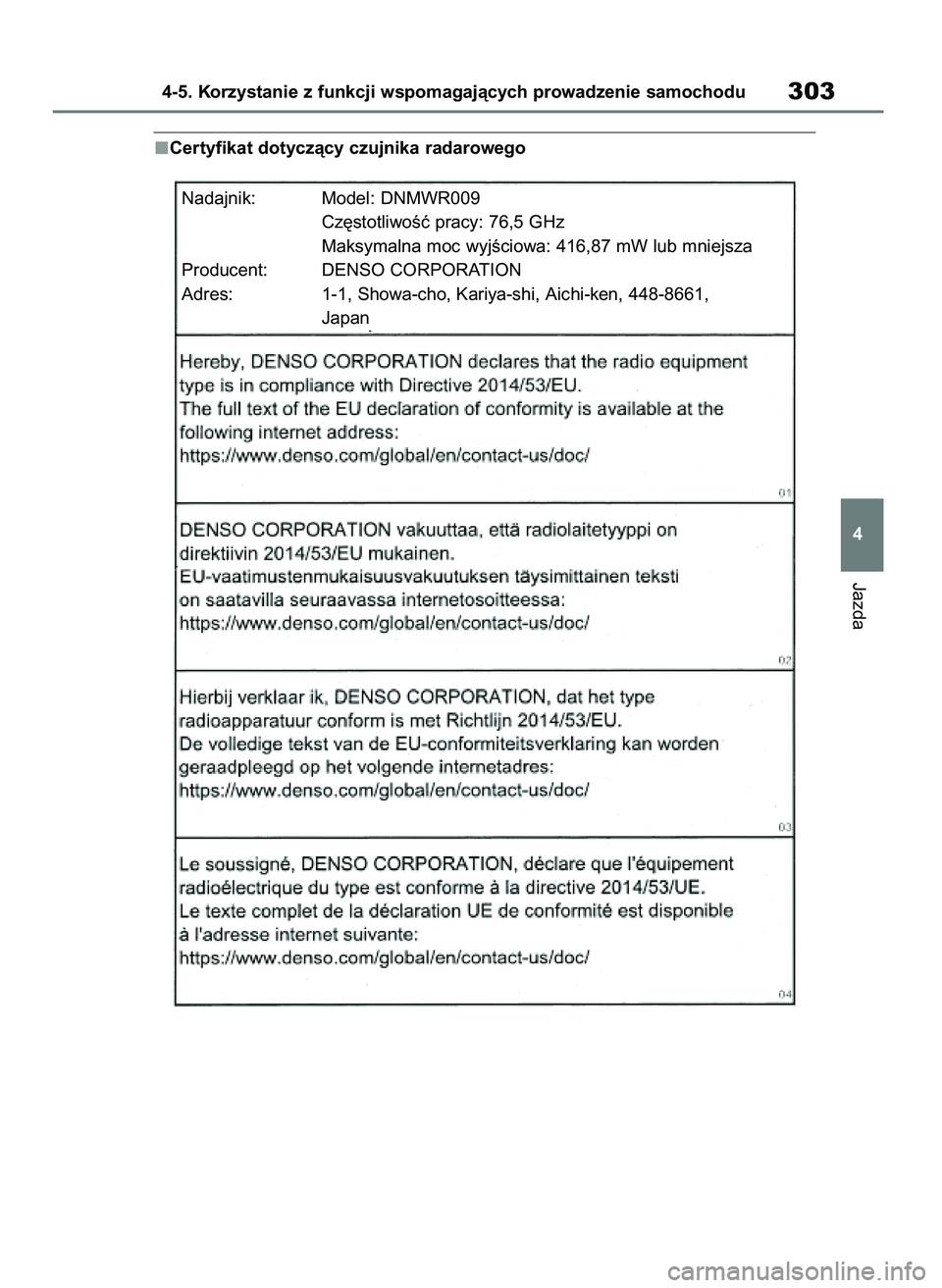 TOYOTA COROLLA HATCHBACK 2019  Instrukcja obsługi (in Polish) Certyfikat dotyczàcy czujnika radarowego
Jazda
4-5. Korzystanie z funkcji wspomagajàcych prowadzenie samochodu303
4
Nadajnik: Model: DNMWR009
Cz´stotliwoÊç pracy: 76,5 GHz
Maksymalna moc wyjÊcio