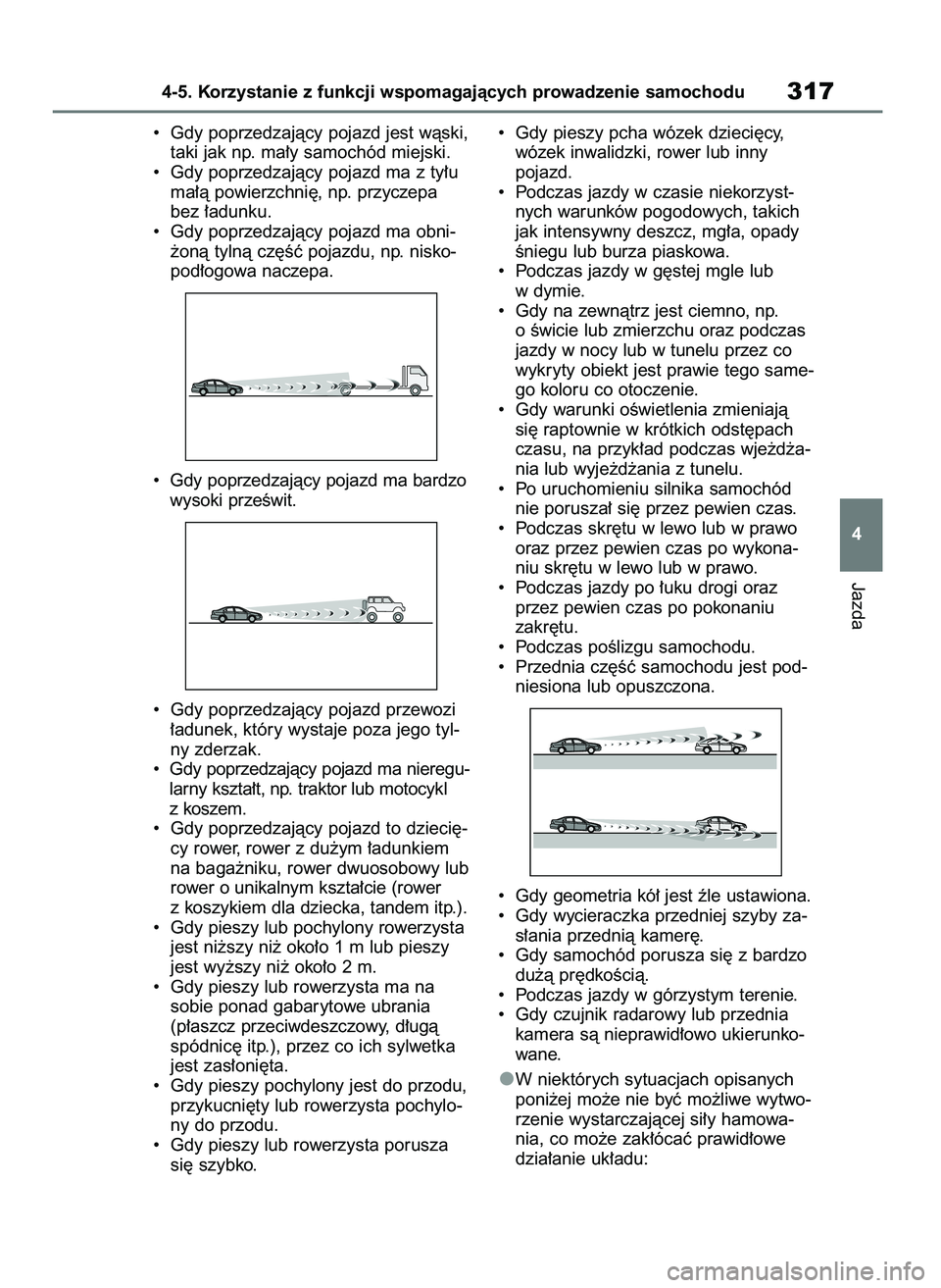 TOYOTA COROLLA HATCHBACK 2019  Instrukcja obsługi (in Polish) •  Gdy poprzedzajàcy pojazd jest wàski,
taki jak np. ma∏y samochód miejski.
•  Gdy poprzedzajàcy pojazd ma z ty∏u
ma∏à powierzchni´, np. przyczepa
bez ∏adunku.
•  Gdy poprzedzajàc