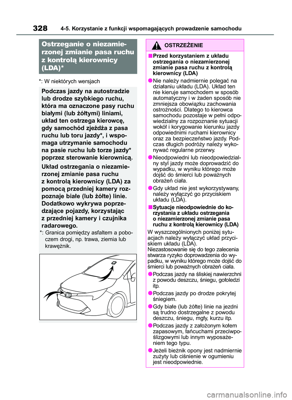 TOYOTA COROLLA HATCHBACK 2019  Instrukcja obsługi (in Polish) *: W niektórych wersjach
3284-5. Korzystanie z funkcji wspomagajàcych prowadzenie samochodu
Ostrzeganie o niezamie-
rzonej zmianie pasa ruchu
z kontrolà kierownicy
(LDA)*
Podczas jazdy na autostrad