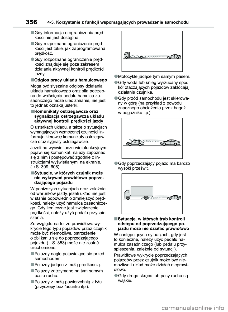 TOYOTA COROLLA HATCHBACK 2019  Instrukcja obsługi (in Polish) Gdy informacja o ograniczeniu pr´d-
koÊci nie jest dost´pna.
Gdy rozpoznane ograniczenie pr´d-
koÊci jest takie, jak zaprogramowana
pr´dkoÊç.
Gdy rozpoznane ograniczenie pr´d-
koÊci znajduje