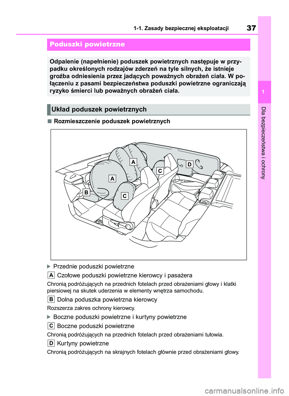 TOYOTA COROLLA HATCHBACK 2019  Instrukcja obsługi (in Polish) Rozmieszczenie poduszek powietrznych
óPrzednie poduszki powietrzne
Czo∏owe poduszki powietrzne kierowcy i pasa˝era
Chronià podró˝ujàcych na przednich fotelach przed obra˝eniami g∏owy i klat
