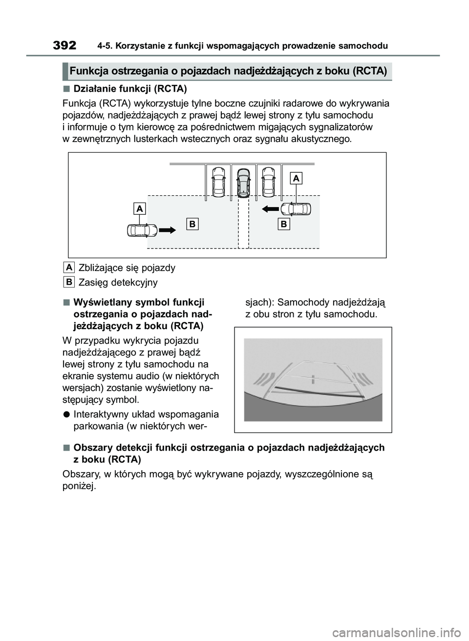 TOYOTA COROLLA HATCHBACK 2019  Instrukcja obsługi (in Polish) WyÊwietlany symbol funkcji
ostrzegania o pojazdach nad-
je˝d˝ajàcych z boku (RCTA)
W przypadku wykrycia pojazdu
nadje˝d˝ajàcego z prawej bàdê 
lewej strony z ty∏u samochodu na
ekranie syste