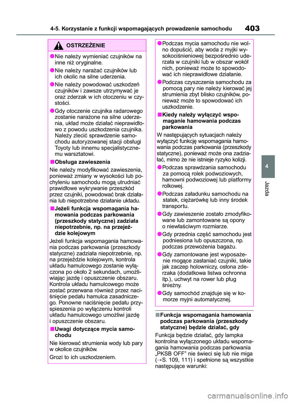 TOYOTA COROLLA HATCHBACK 2019  Instrukcja obsługi (in Polish) Funkcja wspomagania hamowania
podczas parkowania (przeszkody
statyczne) b´dzie dzia∏aç, gdy
Funkcja b´dzie dzia∏aç, gdy lampka
kontrolna wy∏àczonego uk∏adu wspoma-
gania hamowania podczas