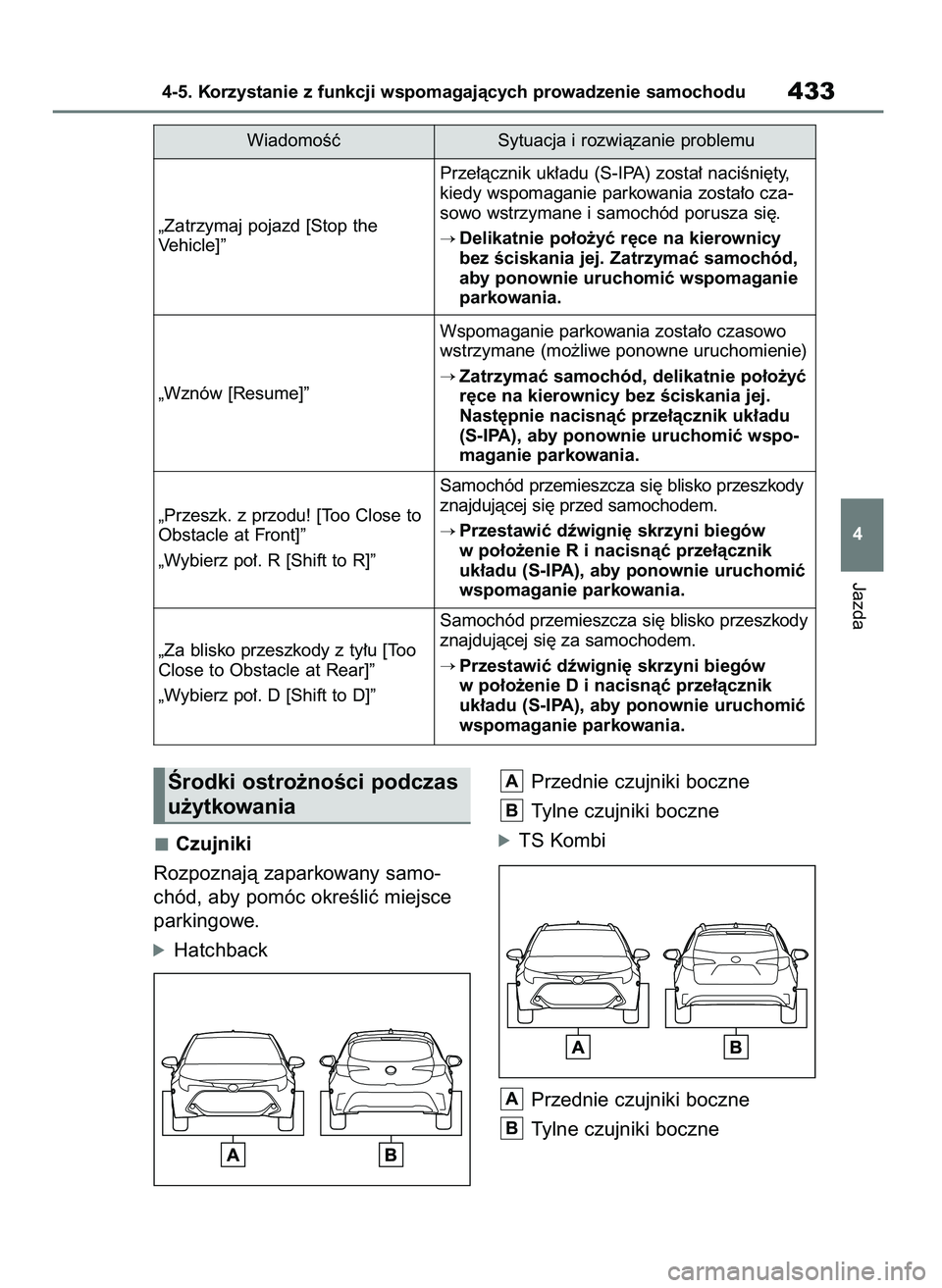TOYOTA COROLLA HATCHBACK 2019 Instrukcja obsługi (in Polish) Czujniki
Rozpoznajà zaparkowany samo-
chód, aby pomóc okreÊliç miejsce
parkingowe.
óHatchbackPrzednie czujniki boczne
Tylne czujniki boczne
óTS Kombi
Przednie czujniki boczne
Tylne czujniki boc TOYOTA COROLLA HATCHBACK 2019 Instrukcja obsługi (in Polish) Czujniki
Rozpoznajà zaparkowany samo-
chód, aby pomóc okreÊliç miejsce
parkingowe.
óHatchbackPrzednie czujniki boczne
Tylne czujniki boczne
óTS Kombi
Przednie czujniki boczne
Tylne czujniki boc