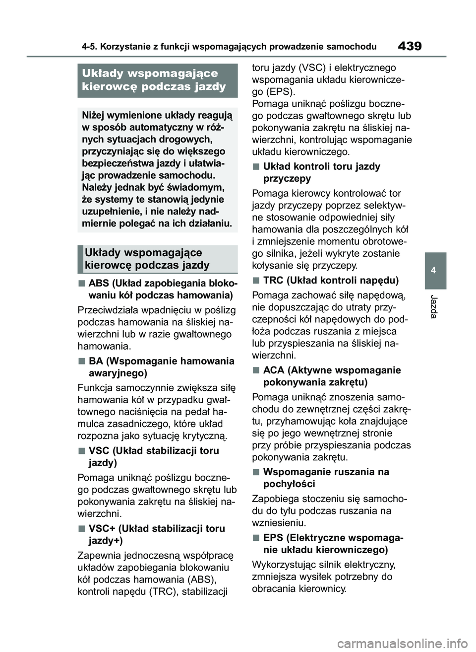 TOYOTA COROLLA HATCHBACK 2019 Instrukcja obsługi (in Polish) ABS (Uk∏ad zapobiegania bloko-
waniu kó∏ podczas hamowania)
Przeciwdzia∏a wpadni´ciu w poÊlizg
podczas hamowania na Êliskiej na-
wierzchni lub w razie gwa∏townego
hamowania.
BA (Wspomagani TOYOTA COROLLA HATCHBACK 2019 Instrukcja obsługi (in Polish) ABS (Uk∏ad zapobiegania bloko-
waniu kó∏ podczas hamowania)
Przeciwdzia∏a wpadni´ciu w poÊlizg
podczas hamowania na Êliskiej na-
wierzchni lub w razie gwa∏townego
hamowania.
BA (Wspomagani