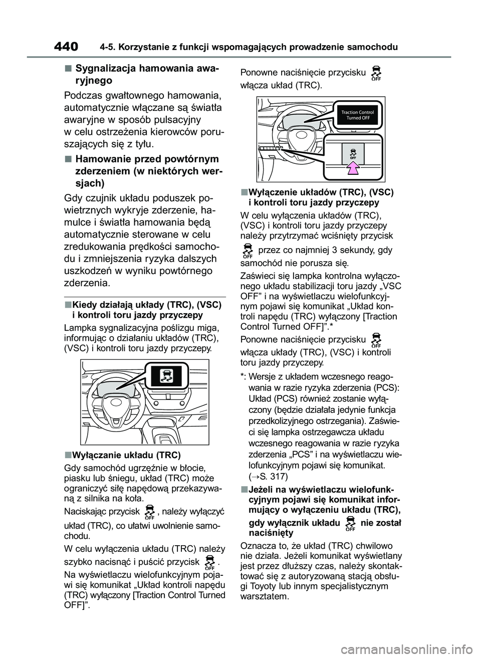 TOYOTA COROLLA HATCHBACK 2019 Instrukcja obsługi (in Polish) Sygnalizacja hamowania awa-
ryjnego
Podczas gwa∏townego hamowania,
automatycznie w∏àczane sà Êwiat∏a
awaryjne w sposób pulsacyjny
w celu ostrze˝enia kierowców poru-
szajàcych si´ z ty∏ TOYOTA COROLLA HATCHBACK 2019 Instrukcja obsługi (in Polish) Sygnalizacja hamowania awa-
ryjnego
Podczas gwa∏townego hamowania,
automatycznie w∏àczane sà Êwiat∏a
awaryjne w sposób pulsacyjny
w celu ostrze˝enia kierowców poru-
szajàcych si´ z ty∏