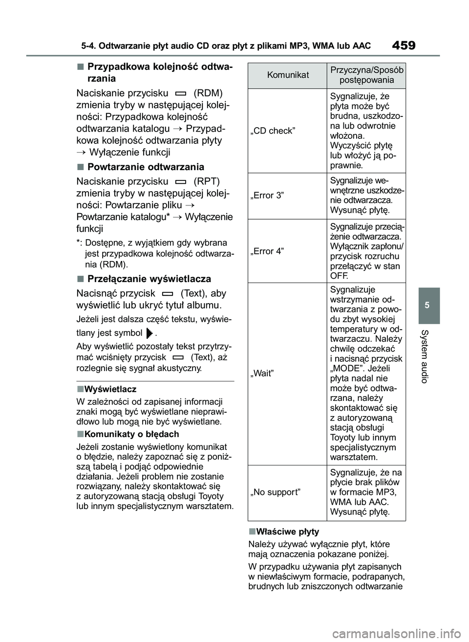 TOYOTA COROLLA HATCHBACK 2019  Instrukcja obsługi (in Polish) Przypadkowa kolejnoÊç odtwa-
rzania
Naciskanie przycisku  (RDM)
zmienia tryby w nast´pujàcej kolej-
noÊci: Przypadkowa kolejnoÊç 
odtwarzania katalogu 
Przypad-
kowa kolejnoÊç odtwarzania p
