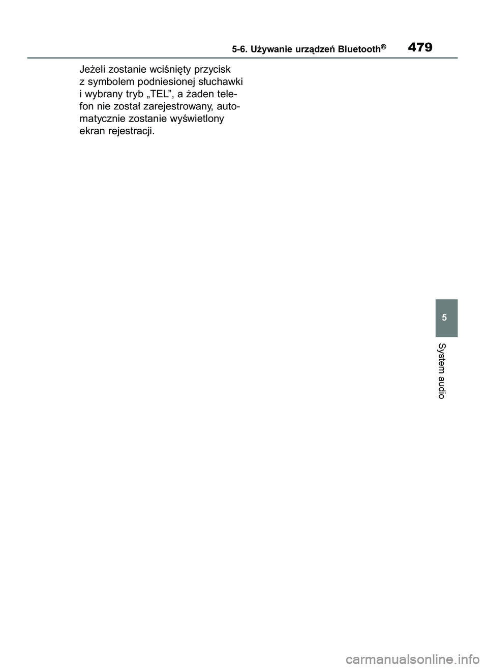TOYOTA COROLLA HATCHBACK 2019  Instrukcja obsługi (in Polish) Je˝eli zostanie wciÊni´ty przycisk
z symbolem podniesionej s∏uchawki
i wybrany tryb „TEL”, a ˝aden tele-
fon nie zosta∏ zarejestrowany, auto-
matycznie zostanie wyÊwietlony
ekran rejestra