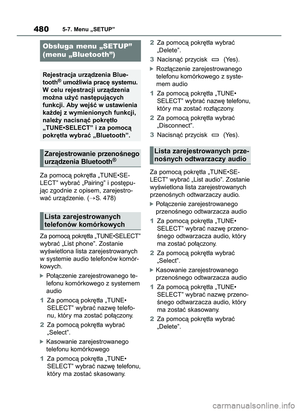 TOYOTA COROLLA HATCHBACK 2019  Instrukcja obsługi (in Polish) Za pomocà pokr´t∏a „TUNE•SE-
LECT” wybraç „Pairing” i post´pu-
jàc zgodnie z opisem, zarejestro-
waç urzàdzenie. (
S. 478)
Za pomocà pokr´t∏a „TUNE•SELECT”
wybraç „Lis