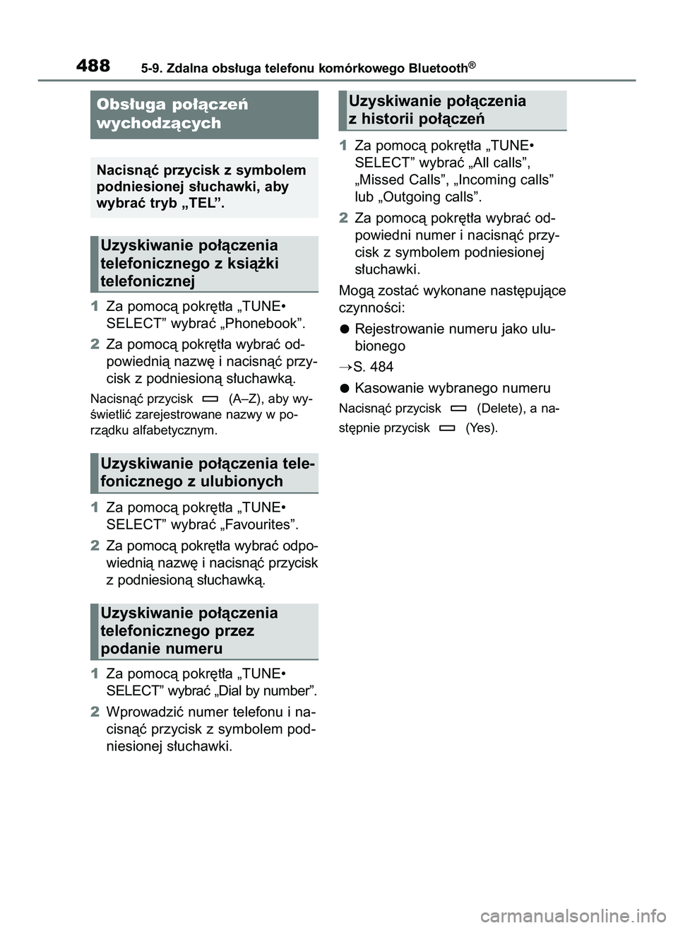 TOYOTA COROLLA HATCHBACK 2019 Instrukcja obsługi (in Polish) 1Za pomocà pokr´t∏a „TUNE•
SELECT” wybraç „Phonebook”.
2Za pomocà pokr´t∏a wybraç od-
powiednià nazw´ i nacisnàç przy-
cisk z podniesionà s∏uchawkà.
Nacisnàç przycisk (A TOYOTA COROLLA HATCHBACK 2019 Instrukcja obsługi (in Polish) 1Za pomocà pokr´t∏a „TUNE•
SELECT” wybraç „Phonebook”.
2Za pomocà pokr´t∏a wybraç od-
powiednià nazw´ i nacisnàç przy-
cisk z podniesionà s∏uchawkà.
Nacisnàç przycisk (A