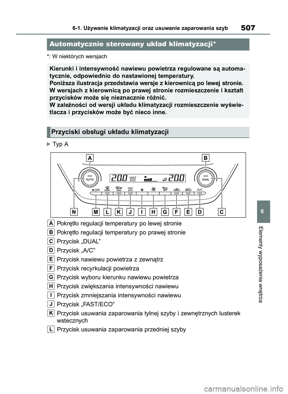 TOYOTA COROLLA HATCHBACK 2019 Instrukcja obsługi (in Polish) *: W niektórych wersjach
óTyp A
Pokr´t∏o regulacji temperatury po lewej stronie
Pokr´t∏o regulacji temperatury po prawej stronie
Przycisk „DUAL”
Przycisk „A/C”
Przycisk nawiewu powietr TOYOTA COROLLA HATCHBACK 2019 Instrukcja obsługi (in Polish) *: W niektórych wersjach
óTyp A
Pokr´t∏o regulacji temperatury po lewej stronie
Pokr´t∏o regulacji temperatury po prawej stronie
Przycisk „DUAL”
Przycisk „A/C”
Przycisk nawiewu powietr