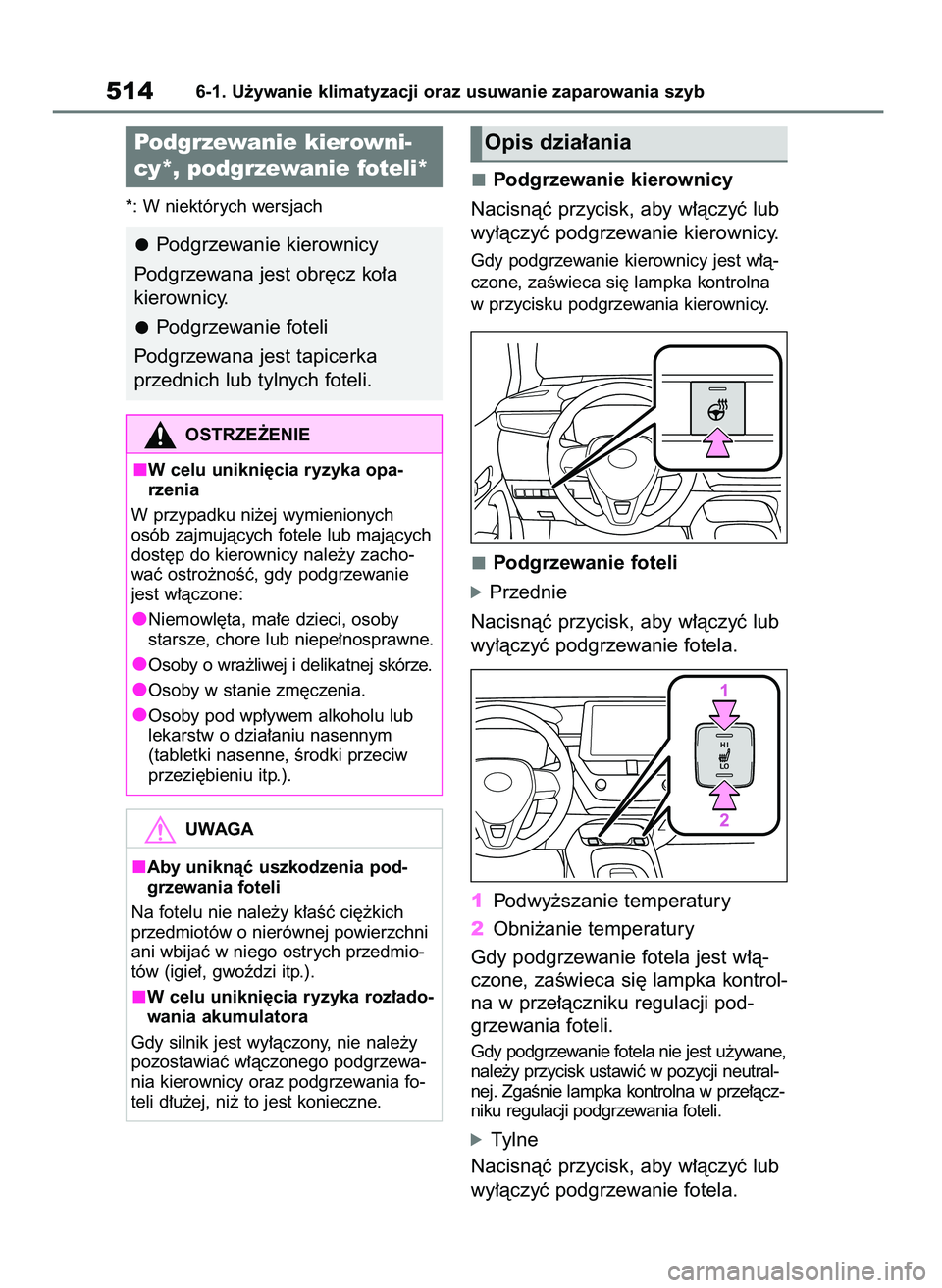TOYOTA COROLLA HATCHBACK 2019  Instrukcja obsługi (in Polish) *: W niektórych wersjach
Podgrzewanie kierownicy
Nacisnàç przycisk, aby w∏àczyç lub
wy∏àczyç podgrzewanie kierownicy.
Gdy podgrzewanie kierownicy jest w∏à-
czone, zaÊwieca si´ lampka k