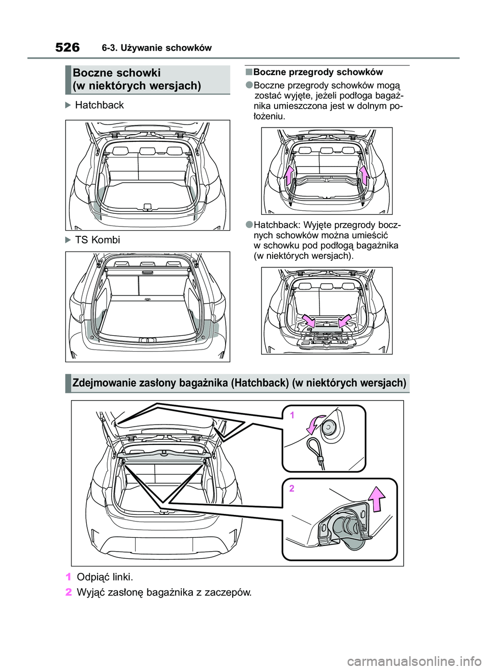 TOYOTA COROLLA HATCHBACK 2019  Instrukcja obsługi (in Polish) óHatchback
óTS Kombi
Boczne przegrody schowków
Boczne przegrody schowków mogà
zostaç wyj´te, je˝eli pod∏oga baga˝-
nika umieszczona jest w dolnym po-
∏o˝eniu.
Hatchback: Wyj´te przegrod