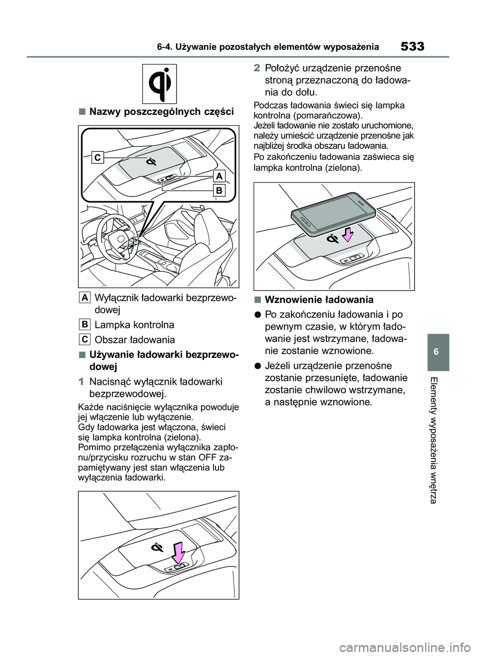TOYOTA COROLLA HATCHBACK 2019 Instrukcja obsługi (in Polish) Nazwy poszczególnych cz´Êci
Wy∏àcznik ∏adowarki bezprzewo-
dowej
Lampka kontrolna
Obszar ∏adowania
U˝ywanie ∏adowarki bezprzewo-
dowej
1Nacisnàç wy∏àcznik ∏adowarki
bezprzewodowej. TOYOTA COROLLA HATCHBACK 2019 Instrukcja obsługi (in Polish) Nazwy poszczególnych cz´Êci
Wy∏àcznik ∏adowarki bezprzewo-
dowej
Lampka kontrolna
Obszar ∏adowania
U˝ywanie ∏adowarki bezprzewo-
dowej
1Nacisnàç wy∏àcznik ∏adowarki
bezprzewodowej.