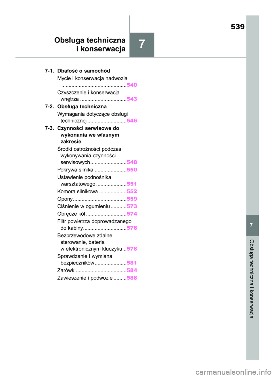 TOYOTA COROLLA HATCHBACK 2019 Instrukcja obsługi (in Polish) 7
7-1. Dba∏oÊç o samochód
Mycie i konserwacja nadwozia
.............................................540
Czyszczenie i konserwacja
wn´trza ................................543
7-2. Obs∏uga tech TOYOTA COROLLA HATCHBACK 2019 Instrukcja obsługi (in Polish) 7
7-1. Dba∏oÊç o samochód
Mycie i konserwacja nadwozia
.............................................540
Czyszczenie i konserwacja
wn´trza ................................543
7-2. Obs∏uga tech