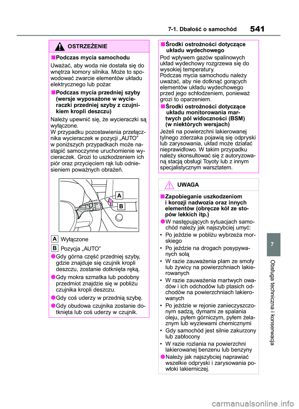TOYOTA COROLLA HATCHBACK 2019 Instrukcja obsługi (in Polish) Obs∏uga techniczna i konserwacja
7-1. Dba∏oÊç o samochód541
7
OSTRZE˚ENIE
Podczas mycia samochodu
Uwa˝aç, aby woda nie dosta∏a si´ do
wn´trza komory silnika. Mo˝e to spo-
wodowaç zwarc TOYOTA COROLLA HATCHBACK 2019 Instrukcja obsługi (in Polish) Obs∏uga techniczna i konserwacja
7-1. Dba∏oÊç o samochód541
7
OSTRZE˚ENIE
Podczas mycia samochodu
Uwa˝aç, aby woda nie dosta∏a si´ do
wn´trza komory silnika. Mo˝e to spo-
wodowaç zwarc