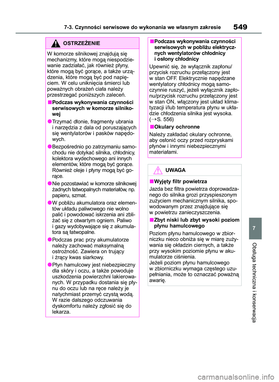 TOYOTA COROLLA HATCHBACK 2019 Instrukcja obsługi (in Polish) Obs∏uga techniczna i konserwacja
7-3. CzynnoÊci serwisowe do wykonania we w∏asnym zakresie549
7
OSTRZE˚ENIE
W komorze silnikowej znajdujà si´
mechanizmy, które mogà niespodzie-
wanie zadzia TOYOTA COROLLA HATCHBACK 2019 Instrukcja obsługi (in Polish) Obs∏uga techniczna i konserwacja
7-3. CzynnoÊci serwisowe do wykonania we w∏asnym zakresie549
7
OSTRZE˚ENIE
W komorze silnikowej znajdujà si´
mechanizmy, które mogà niespodzie-
wanie zadzia