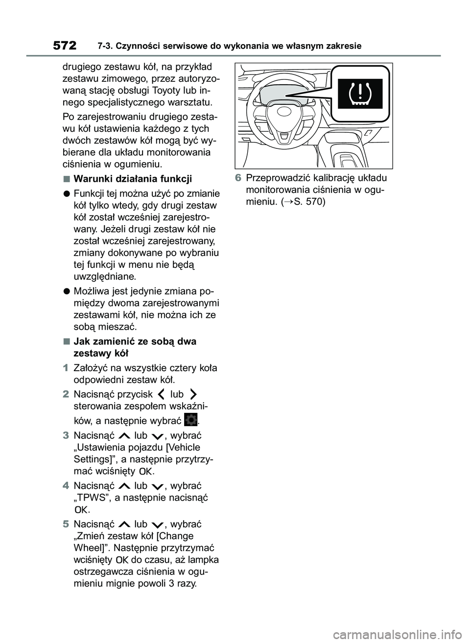 TOYOTA COROLLA HATCHBACK 2019 Instrukcja obsługi (in Polish) drugiego zestawu kó∏, na przyk∏ad
zestawu zimowego, przez autoryzo-
wanà stacj´ obs∏ugi Toyoty lub in-
nego specjalistycznego warsztatu.
Po zarejestrowaniu drugiego zesta-
wu kó∏ ustawieni TOYOTA COROLLA HATCHBACK 2019 Instrukcja obsługi (in Polish) drugiego zestawu kó∏, na przyk∏ad
zestawu zimowego, przez autoryzo-
wanà stacj´ obs∏ugi Toyoty lub in-
nego specjalistycznego warsztatu.
Po zarejestrowaniu drugiego zesta-
wu kó∏ ustawieni