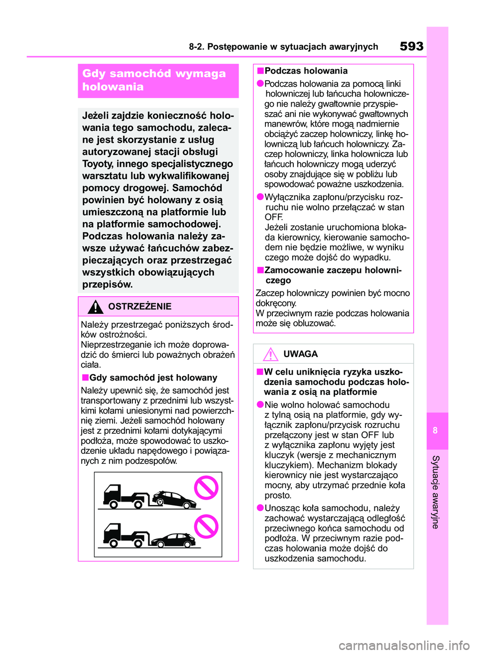 TOYOTA COROLLA HATCHBACK 2019 Instrukcja obsługi (in Polish) Sytuacje awaryjne
8-2. Post´powanie w sytuacjach awaryjnych593
8
Gdy samochód wymaga
holowania
Je˝eli zajdzie koniecznoÊç holo-
wania tego samochodu, zaleca-
ne jest skorzystanie z us∏ug
autor TOYOTA COROLLA HATCHBACK 2019 Instrukcja obsługi (in Polish) Sytuacje awaryjne
8-2. Post´powanie w sytuacjach awaryjnych593
8
Gdy samochód wymaga
holowania
Je˝eli zajdzie koniecznoÊç holo-
wania tego samochodu, zaleca-
ne jest skorzystanie z us∏ug
autor