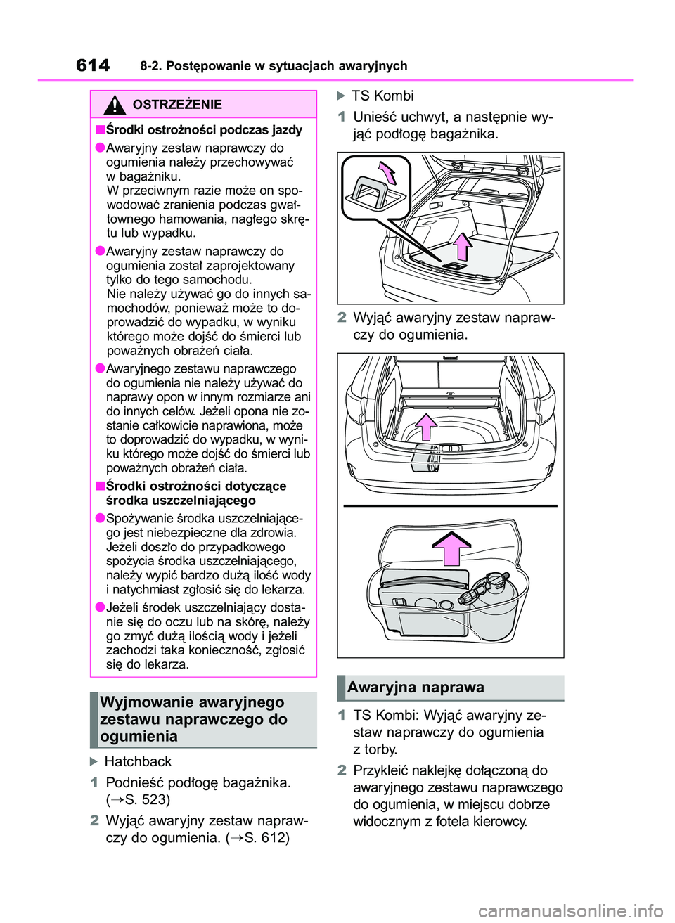 TOYOTA COROLLA HATCHBACK 2019  Instrukcja obsługi (in Polish) óHatchback
1PodnieÊç pod∏og´ baga˝nika.
(
S. 523)
2Wyjàç awaryjny zestaw napraw-
czy do ogumienia. (
S. 612)
óTS Kombi
1UnieÊç uchwyt, a nast´pnie wy-
jàç pod∏og´ baga˝nika.
2Wyj