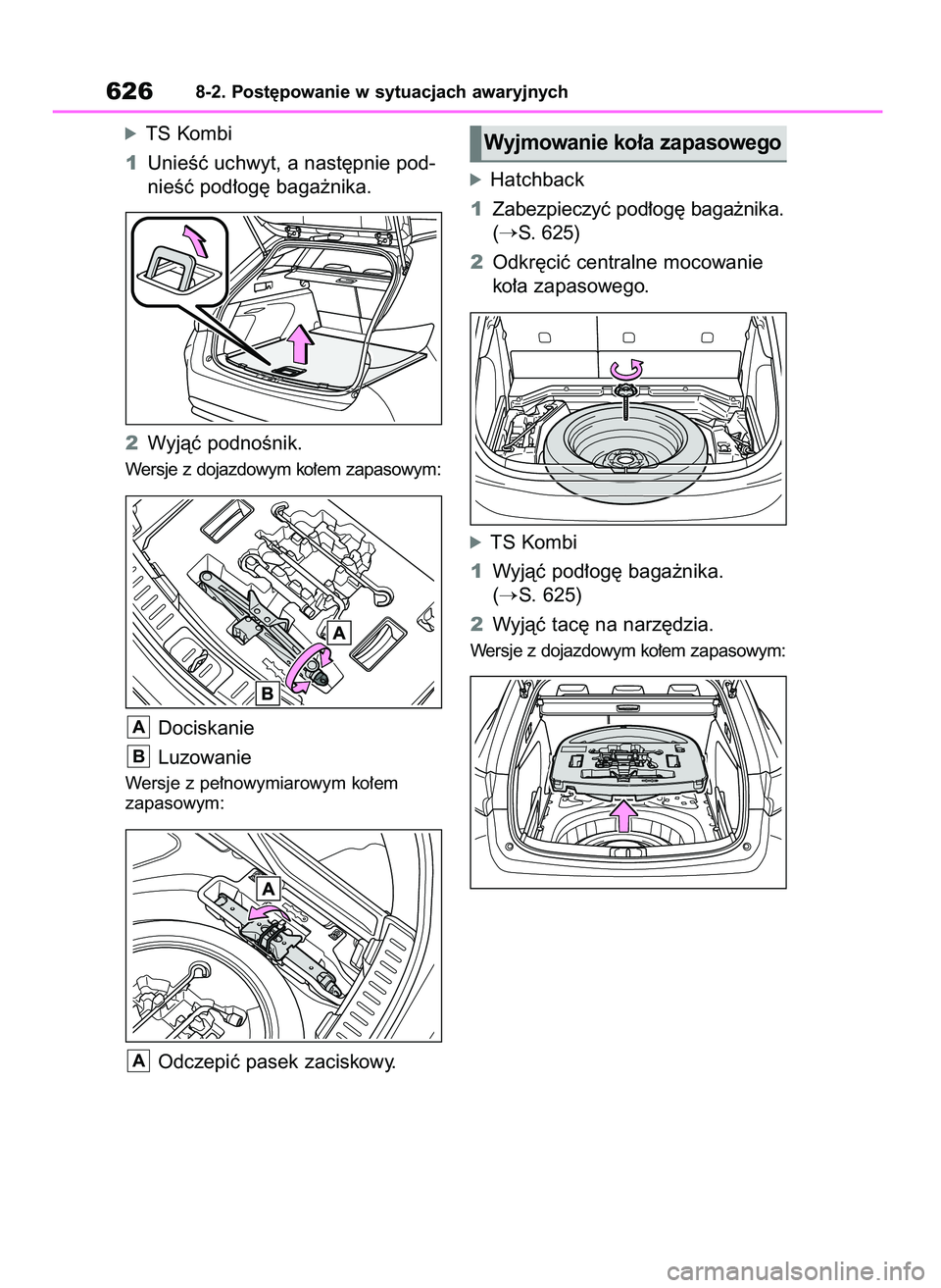 TOYOTA COROLLA HATCHBACK 2019 Instrukcja obsługi (in Polish) óTS Kombi
1UnieÊç uchwyt, a nast´pnie pod-
nieÊç pod∏og´ baga˝nika.
2Wyjàç podnoÊnik.
Wersje z dojazdowym ko∏em zapasowym:
Dociskanie
Luzowanie
Wersje z pe∏nowymiarowym ko∏em
zapas TOYOTA COROLLA HATCHBACK 2019 Instrukcja obsługi (in Polish) óTS Kombi
1UnieÊç uchwyt, a nast´pnie pod-
nieÊç pod∏og´ baga˝nika.
2Wyjàç podnoÊnik.
Wersje z dojazdowym ko∏em zapasowym:
Dociskanie
Luzowanie
Wersje z pe∏nowymiarowym ko∏em
zapas