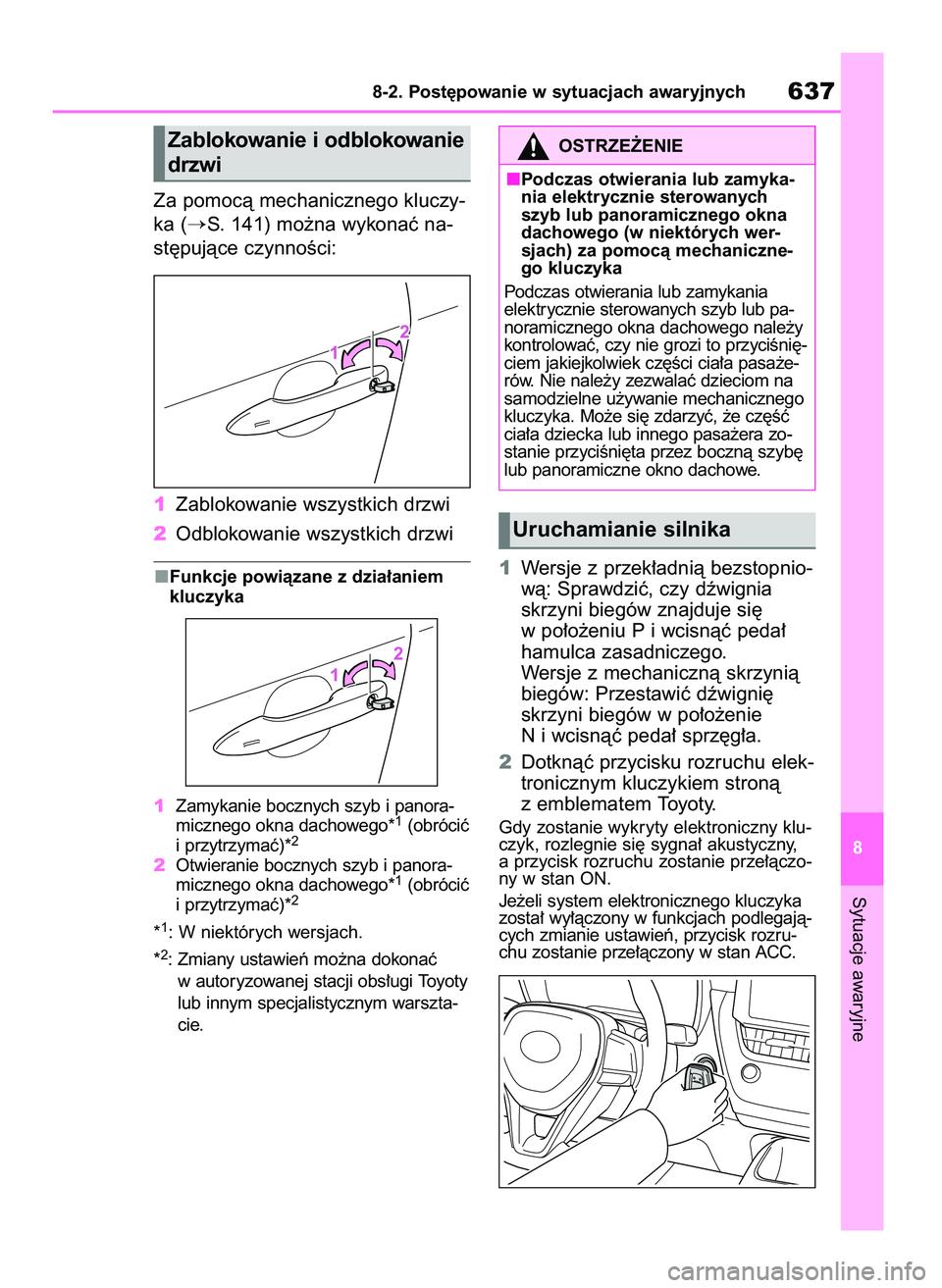 TOYOTA COROLLA HATCHBACK 2019  Instrukcja obsługi (in Polish) Za pomocà mechanicznego kluczy-
ka (
S. 141) mo˝na wykonaç na-
st´pujàce czynnoÊci:
1Zablokowanie wszystkich drzwi
2Odblokowanie wszystkich drzwi
Funkcje powiàzane z dzia∏aniem
kluczyka
1Zam