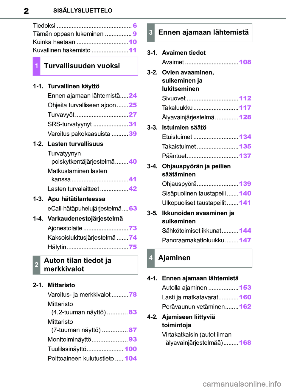 TOYOTA COROLLA HATCHBACK 2019 Omistajan Käsikirja (in Finnish) 2
COROLLA_TMUK_EESISÄLLYSLUETTELO
Tiedoksi .............................................
6
Tämän oppaan lukeminen ................ 9
Kuinka haetaan ............................... 10
Kuvallinen hak TOYOTA COROLLA HATCHBACK 2019 Omistajan Käsikirja (in Finnish) 2
COROLLA_TMUK_EESISÄLLYSLUETTELO
Tiedoksi .............................................
6
Tämän oppaan lukeminen ................ 9
Kuinka haetaan ............................... 10
Kuvallinen hak