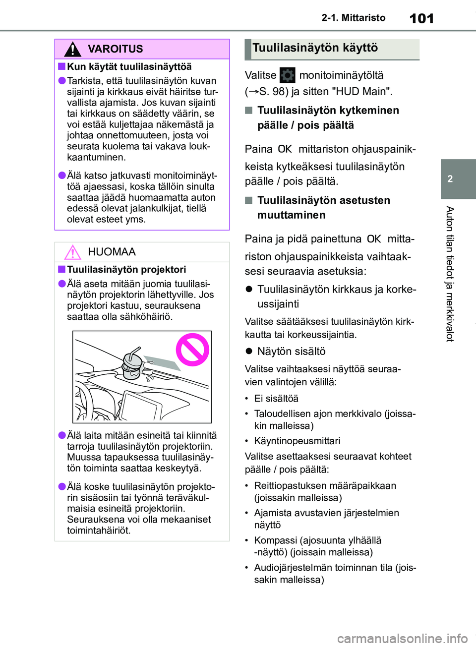TOYOTA COROLLA HATCHBACK 2019 Omistajan Käsikirja (in Finnish) 101
2
COROLLA_TMUK_EE 2-1. Mittaristo
Auton tilan tiedot ja merkkivalot
Valitse monitoiminäytöltä
(
S. 98) ja sitten "HUD Main".
nTuulilasinäytön kytkeminen
päälle / pois päältä
Pain TOYOTA COROLLA HATCHBACK 2019 Omistajan Käsikirja (in Finnish) 101
2
COROLLA_TMUK_EE 2-1. Mittaristo
Auton tilan tiedot ja merkkivalot
Valitse monitoiminäytöltä
(
S. 98) ja sitten "HUD Main".
nTuulilasinäytön kytkeminen
päälle / pois päältä
Pain
