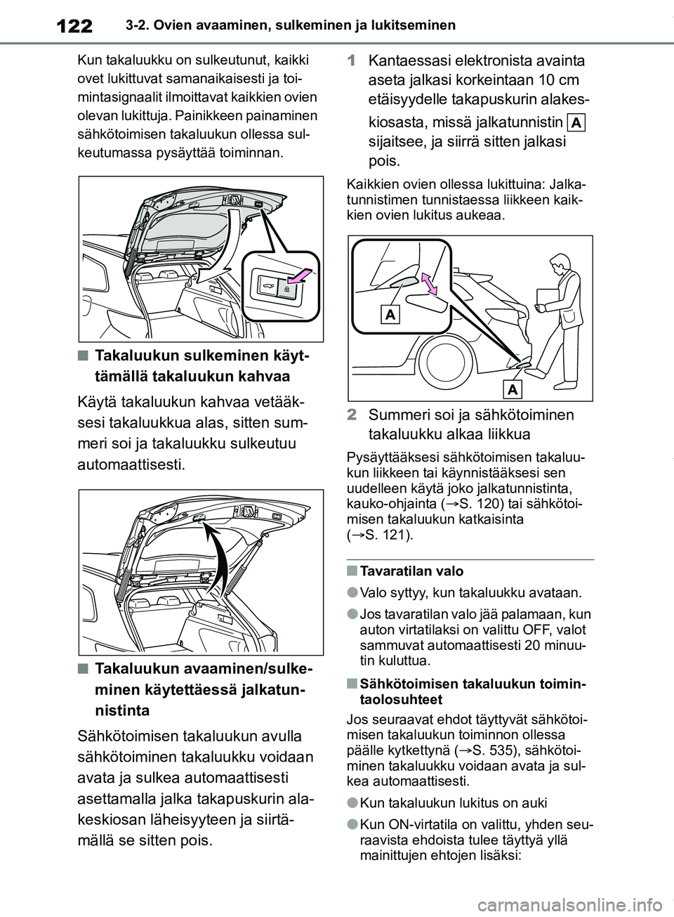 TOYOTA COROLLA HATCHBACK 2019 Omistajan Käsikirja (in Finnish) 122
COROLLA_TMUK_EE3-2. Ovien avaaminen, sulkeminen ja lukitseminen
Kun takaluukku on sulkeutunut, kaikki
ovet lukittuvat samanaikaisesti ja toi-
mintasignaalit ilmoittavat kaikkien ovien
olevan lu TOYOTA COROLLA HATCHBACK 2019 Omistajan Käsikirja (in Finnish) 122
COROLLA_TMUK_EE3-2. Ovien avaaminen, sulkeminen ja lukitseminen
Kun takaluukku on sulkeutunut, kaikki
ovet lukittuvat samanaikaisesti ja toi-
mintasignaalit ilmoittavat kaikkien ovien
olevan lu