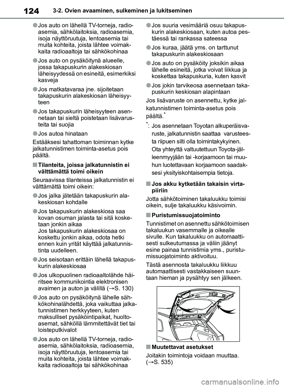 TOYOTA COROLLA HATCHBACK 2019 Omistajan Käsikirja (in Finnish) 124
COROLLA_TMUK_EE3-2. Ovien avaaminen, sulkeminen ja lukitseminen
lJos auto on lähellä TV-torneja, radio-
asemia, sähkölaitoksia, radioasemia,
isoja näyttöruutuja, lentoasemia tai
muita koht TOYOTA COROLLA HATCHBACK 2019 Omistajan Käsikirja (in Finnish) 124
COROLLA_TMUK_EE3-2. Ovien avaaminen, sulkeminen ja lukitseminen
lJos auto on lähellä TV-torneja, radio-
asemia, sähkölaitoksia, radioasemia,
isoja näyttöruutuja, lentoasemia tai
muita koht