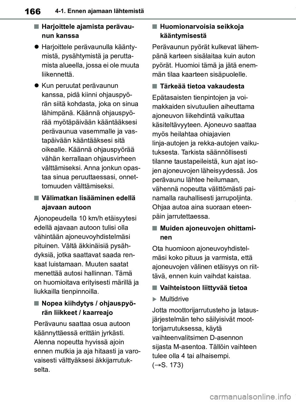 TOYOTA COROLLA HATCHBACK 2019 Omistajan Käsikirja (in Finnish) 166
COROLLA_TMUK_EE4-1. Ennen ajamaan lähtemistä
nHarjoittele ajamista perävau-
nun kanssa
Harjoittele perävaunulla käänty-
mistä, pysähtymis tä ja perutta-
mista alueella, jossa ei ole m TOYOTA COROLLA HATCHBACK 2019 Omistajan Käsikirja (in Finnish) 166
COROLLA_TMUK_EE4-1. Ennen ajamaan lähtemistä
nHarjoittele ajamista perävau-
nun kanssa
Harjoittele perävaunulla käänty-
mistä, pysähtymis tä ja perutta-
mista alueella, jossa ei ole m