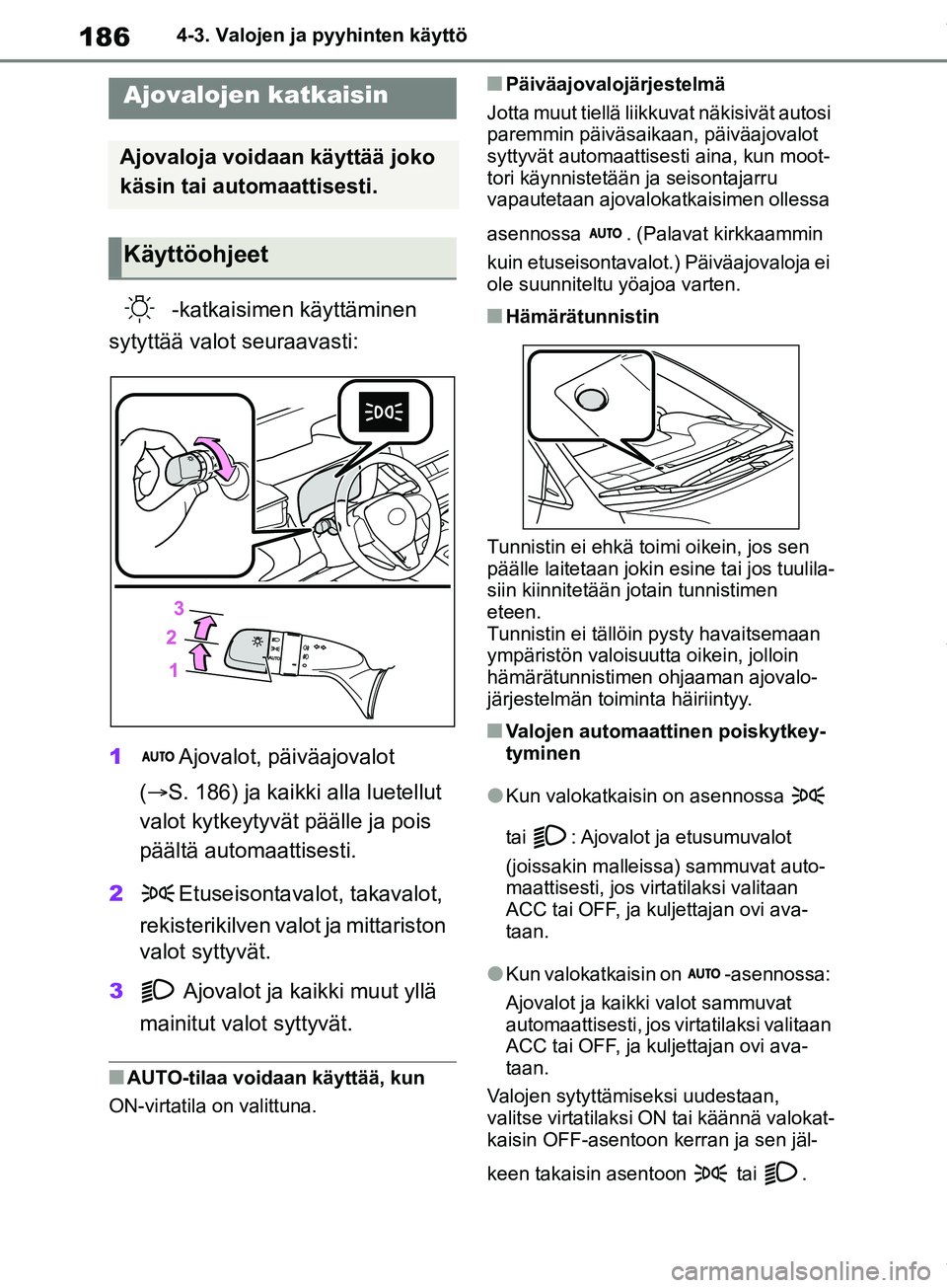 TOYOTA COROLLA HATCHBACK 2019 Omistajan Käsikirja (in Finnish) 186
COROLLA_TMUK_EE4-3. Valojen ja pyyhinten käyttö
4-3.Valojen ja pyyhinten käyttö
-katkaisimen käyttäminen
sytyttää valot seuraavasti:
1 Ajovalot, päiväajovalot
( S. 186) ja kaikki a TOYOTA COROLLA HATCHBACK 2019 Omistajan Käsikirja (in Finnish) 186
COROLLA_TMUK_EE4-3. Valojen ja pyyhinten käyttö
4-3.Valojen ja pyyhinten käyttö
-katkaisimen käyttäminen
sytyttää valot seuraavasti:
1 Ajovalot, päiväajovalot
( S. 186) ja kaikki a