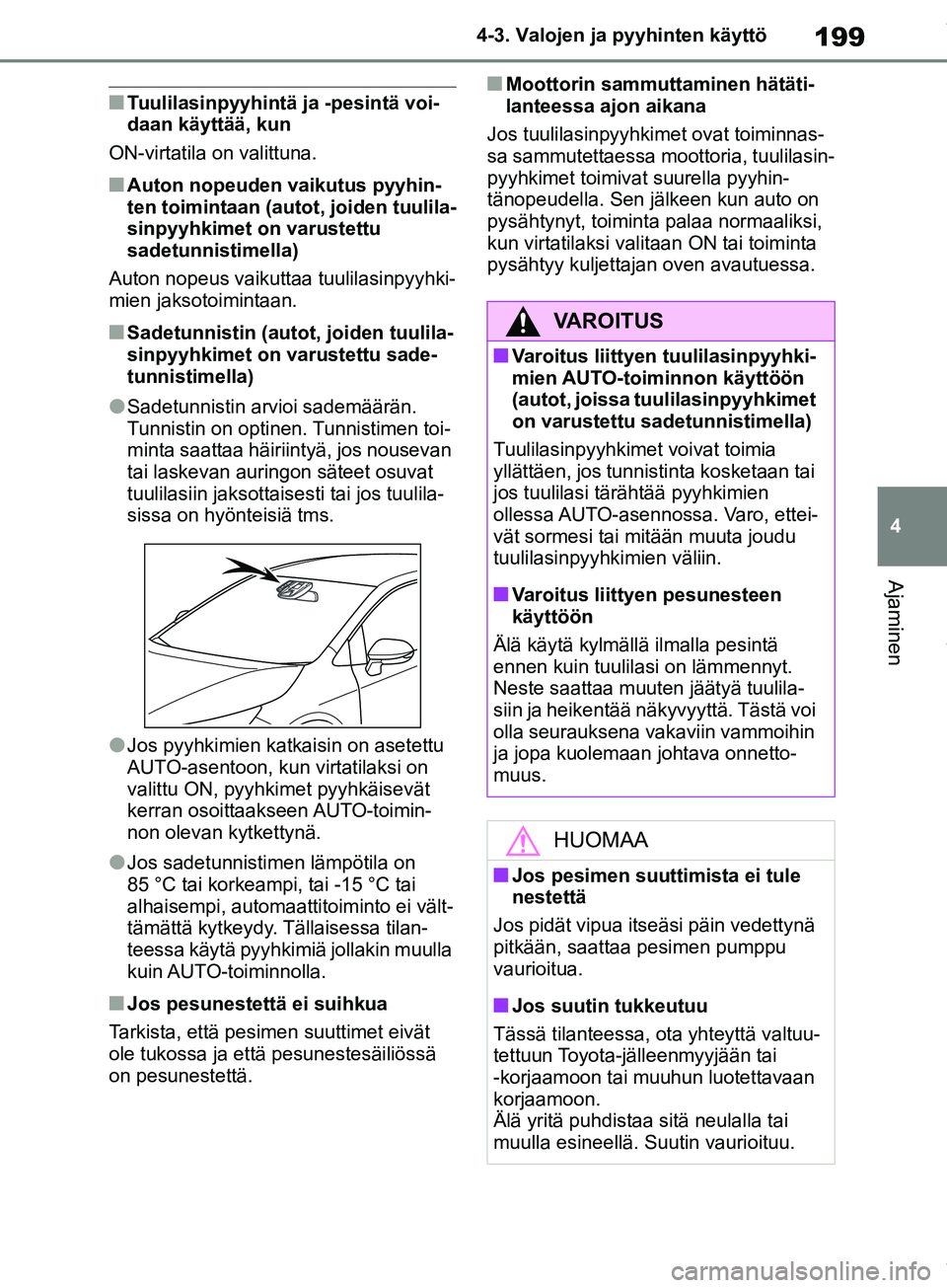 TOYOTA COROLLA HATCHBACK 2019 Omistajan Käsikirja (in Finnish) 199
4
COROLLA_TMUK_EE 4-3. Valojen ja pyyhinten käyttö
Ajaminen
nTuulilasinpyyhintä ja -pesintä voi-
daan käyttää, kun
ON-virtatila on valittuna.
nAuton nopeuden vaikutus pyyhin-
ten toimintaan TOYOTA COROLLA HATCHBACK 2019 Omistajan Käsikirja (in Finnish) 199
4
COROLLA_TMUK_EE 4-3. Valojen ja pyyhinten käyttö
Ajaminen
nTuulilasinpyyhintä ja -pesintä voi-
daan käyttää, kun
ON-virtatila on valittuna.
nAuton nopeuden vaikutus pyyhin-
ten toimintaan
