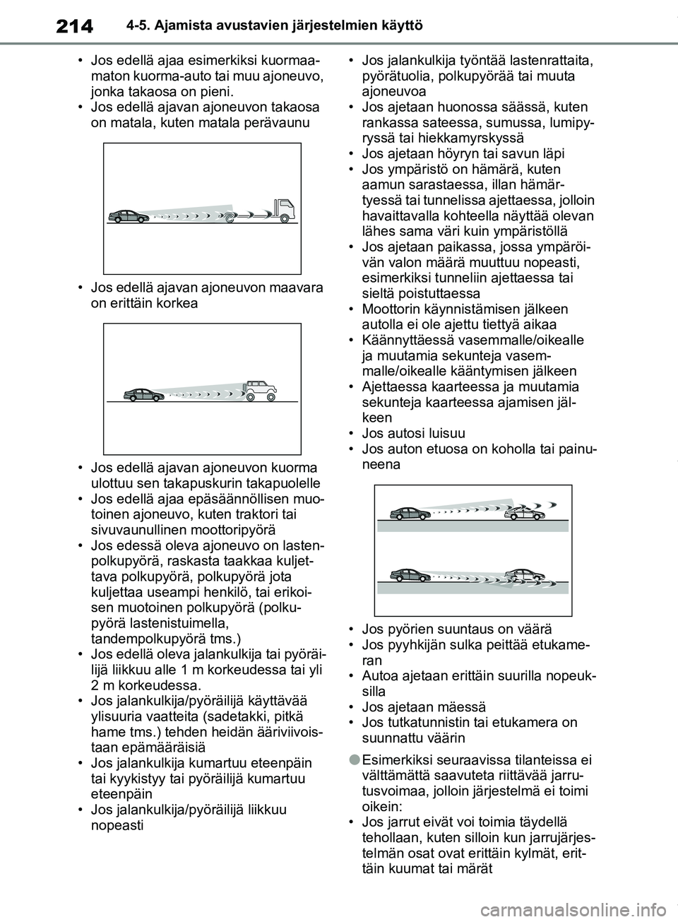 TOYOTA COROLLA HATCHBACK 2019 Omistajan Käsikirja (in Finnish) 214
COROLLA_TMUK_EE4-5. Ajamista avustavie
n järjestelmien käyttö
• Jos edellä ajaa esimerkiksi kuormaa- maton kuorma-auto tai muu ajoneuvo,
jonka takaosa on pieni.
• Jos edellä ajavan ajone TOYOTA COROLLA HATCHBACK 2019 Omistajan Käsikirja (in Finnish) 214
COROLLA_TMUK_EE4-5. Ajamista avustavie
n järjestelmien käyttö
• Jos edellä ajaa esimerkiksi kuormaa- maton kuorma-auto tai muu ajoneuvo,
jonka takaosa on pieni.
• Jos edellä ajavan ajone