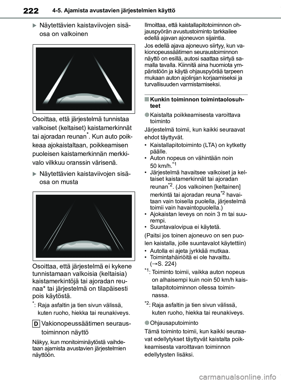 TOYOTA COROLLA HATCHBACK 2019 Omistajan Käsikirja (in Finnish) 222
COROLLA_TMUK_EE4-5. Ajamista avustavie
n järjestelmien käyttö
Näytettävien kaistaviivojen sisä-
osa on valkoinen
Osoittaa, että järjestelmä tunnistaa
valkoiset (keltaiset) kaistamerki TOYOTA COROLLA HATCHBACK 2019 Omistajan Käsikirja (in Finnish) 222
COROLLA_TMUK_EE4-5. Ajamista avustavie
n järjestelmien käyttö
Näytettävien kaistaviivojen sisä-
osa on valkoinen
Osoittaa, että järjestelmä tunnistaa
valkoiset (keltaiset) kaistamerki