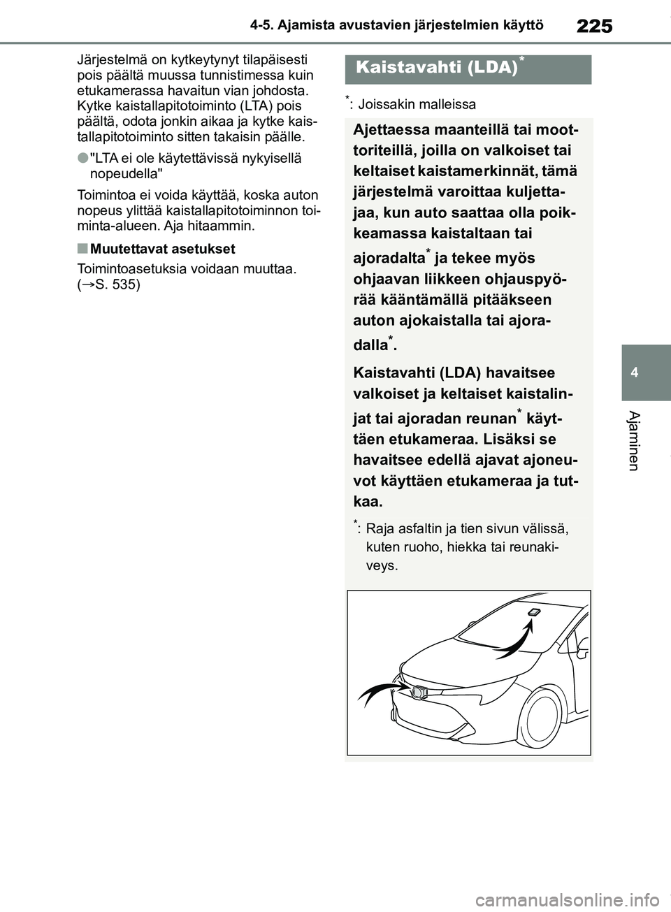 TOYOTA COROLLA HATCHBACK 2019 Omistajan Käsikirja (in Finnish) 225
4
COROLLA_TMUK_EE 4-5. Ajamista avustavien järjestelmien käyttö
Ajaminen
Järjestelmä on kytkeytynyt tilapäisesti
pois päältä muussa
tunnistimessa kuin
etukamerassa havaitun vian johdos TOYOTA COROLLA HATCHBACK 2019 Omistajan Käsikirja (in Finnish) 225
4
COROLLA_TMUK_EE 4-5. Ajamista avustavien järjestelmien käyttö
Ajaminen
Järjestelmä on kytkeytynyt tilapäisesti
pois päältä muussa
tunnistimessa kuin
etukamerassa havaitun vian johdos